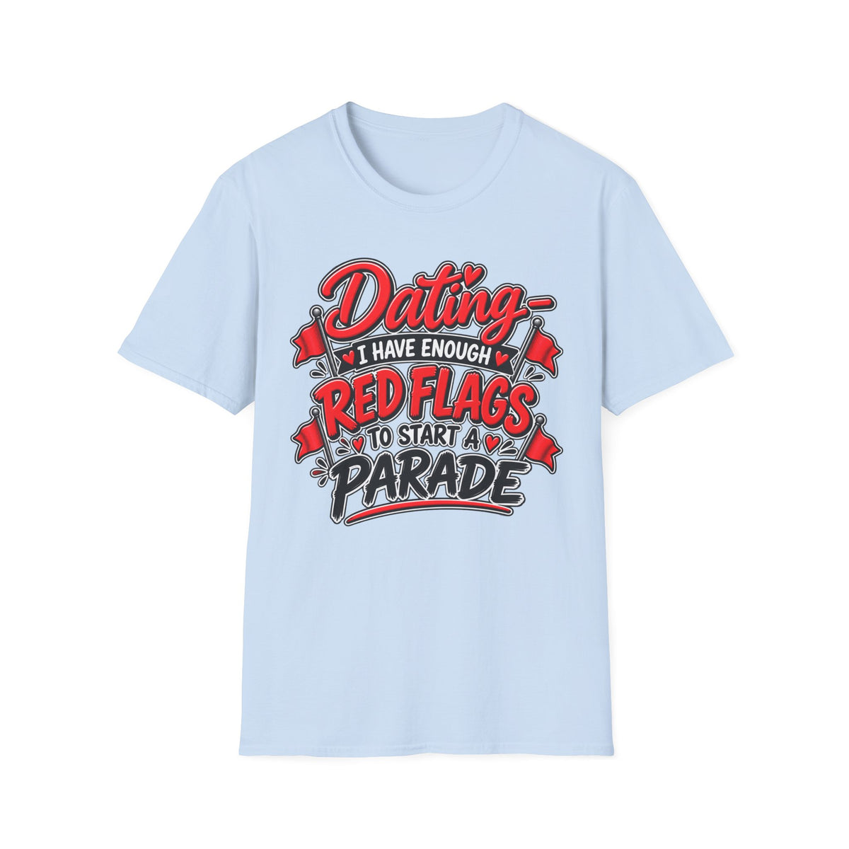 Dating — I Have Enough Red Flags to Start a Parade T-Shirt — Light Blue, S | The ClawMark Store