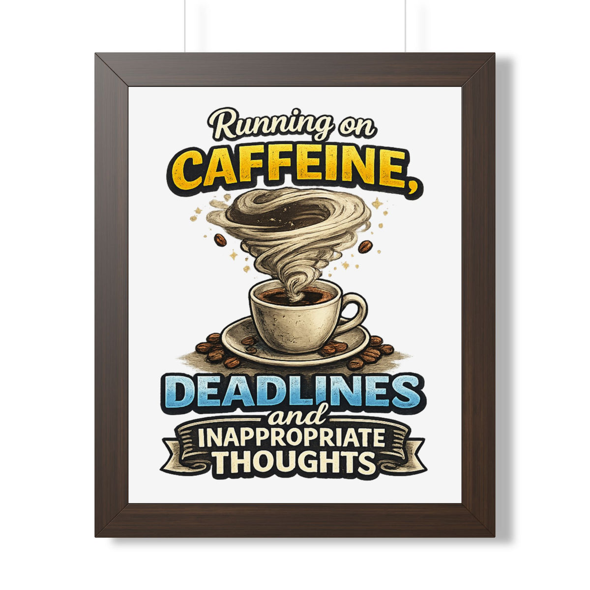"Running on Caffeine, Deadlines and Inappropriate Thoughts" Poster — Walnut, 16″ x 20″ | The ClawMark Store