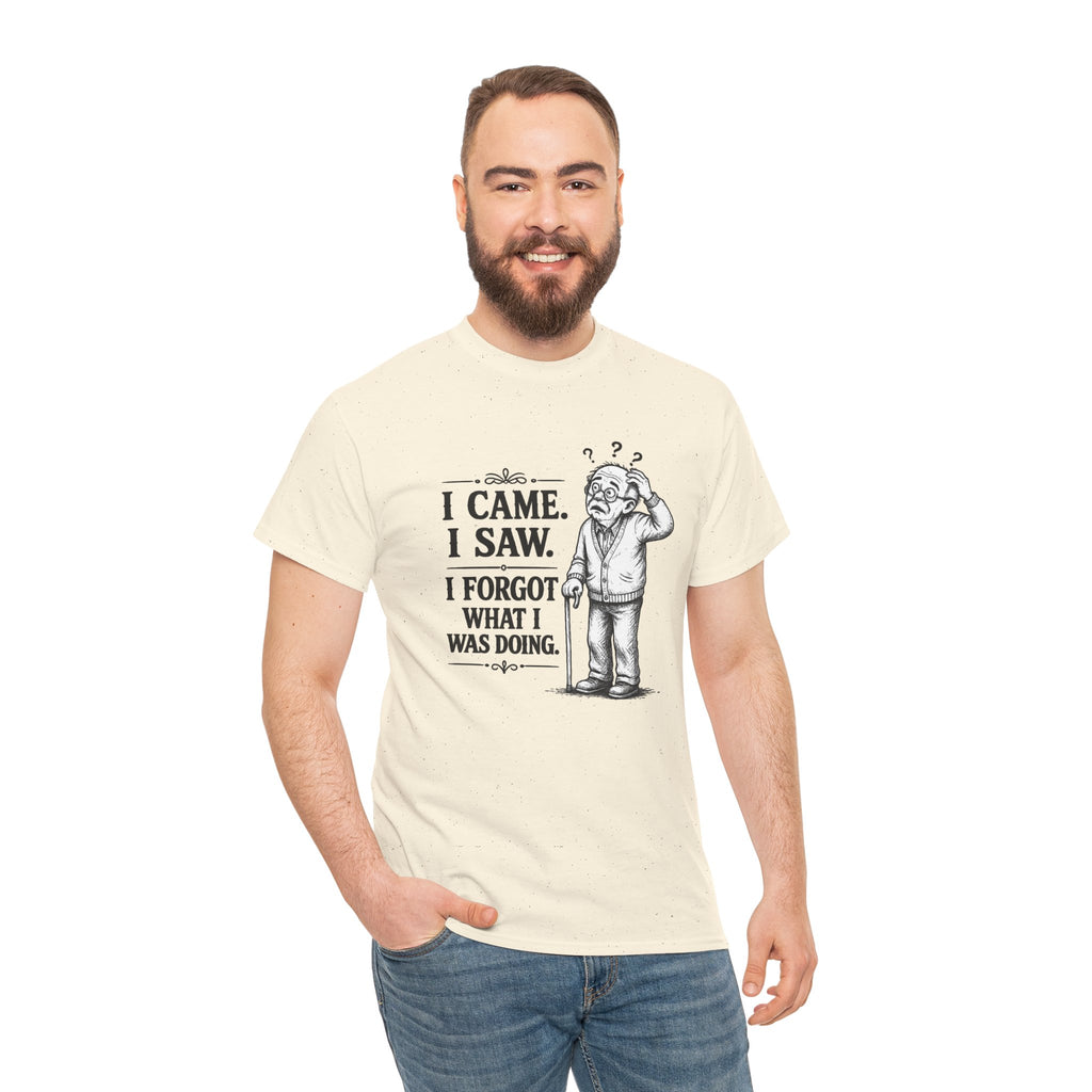 I Came, I Saw, I Forgot What I Was Doing | T-Shirt | Funny Forgetful Tee