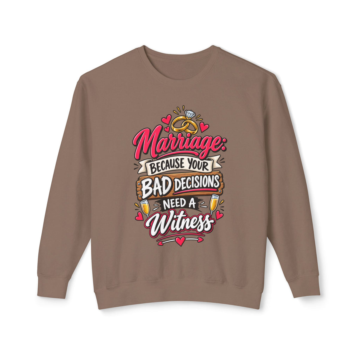 Marriage Because Your Bad Decisions Need a Witness Sweatshirt — Espresso, S | The ClawMark Store