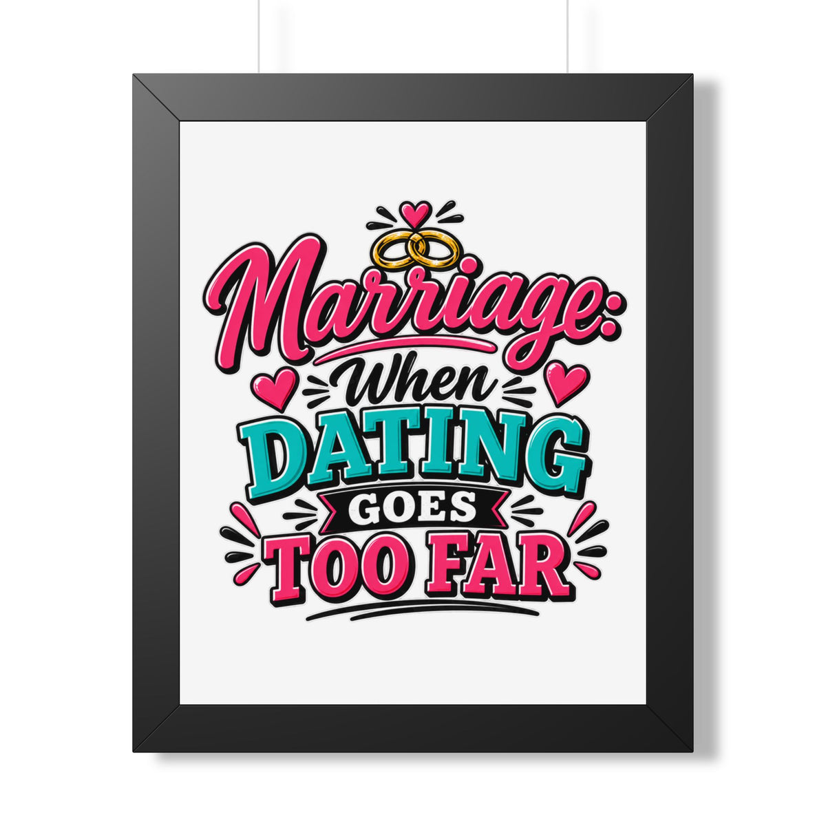 "Marriage: When Dating Goes Too Far" Framed Poster — Black, 16″ x 20″ | The ClawMark Store
