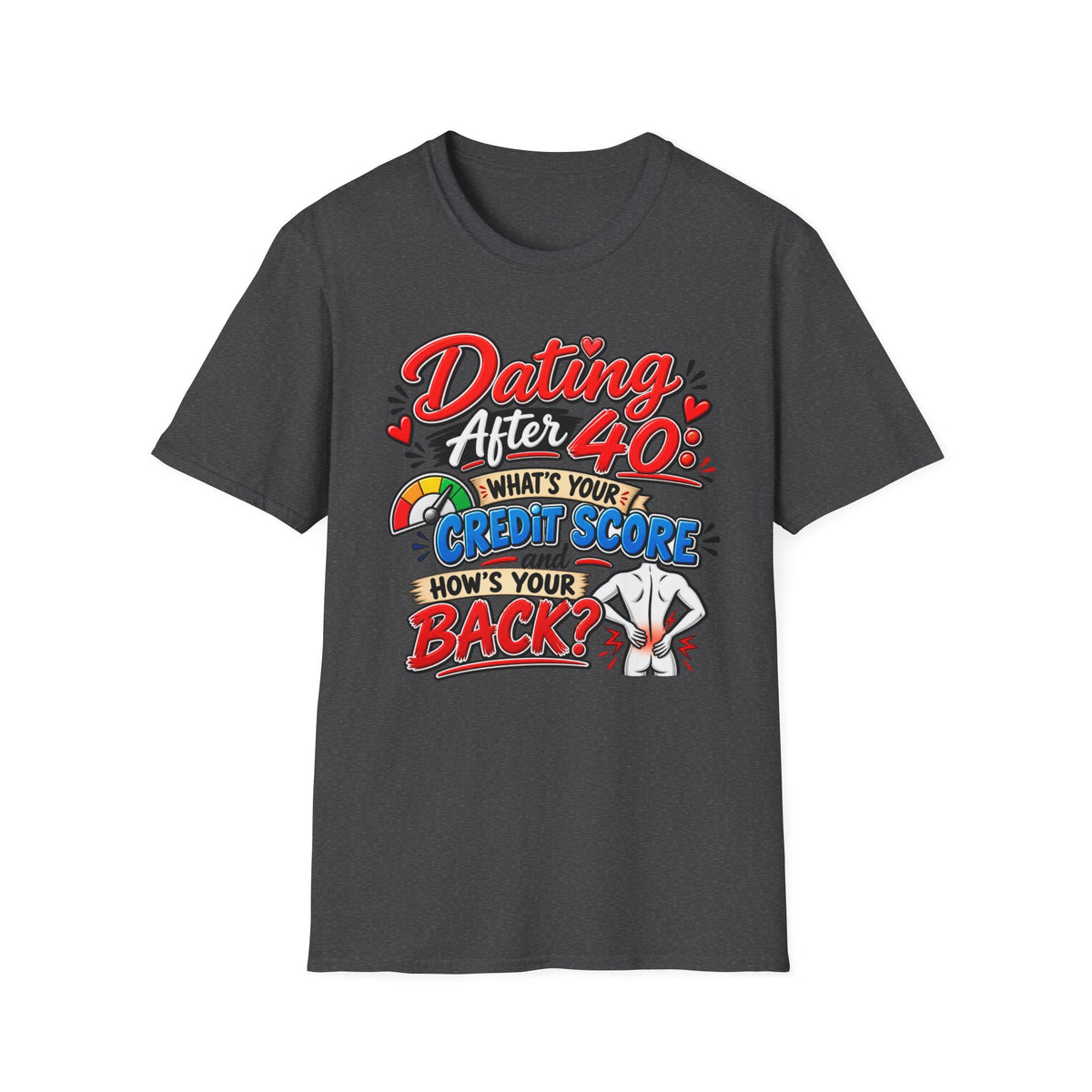 "Dating After 40: What’s Your Credit Score and How's your Back?" T-Shirt — Dark Heather, S | The ClawMark Store