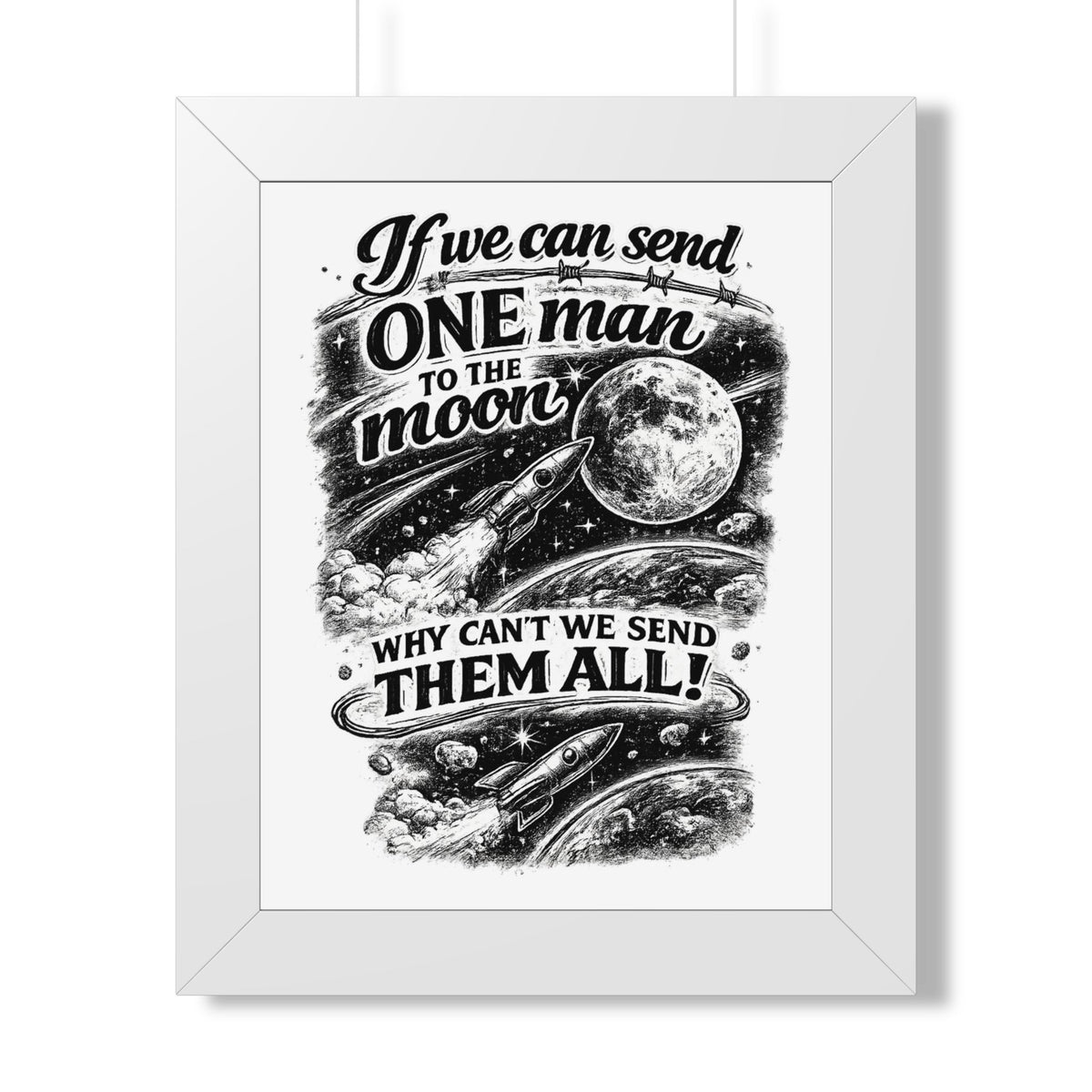 "If We Can Send ONE Man to the Moon, Why Can't We Send Them All!" Poster — White, 11" x 14" | The ClawMark Store