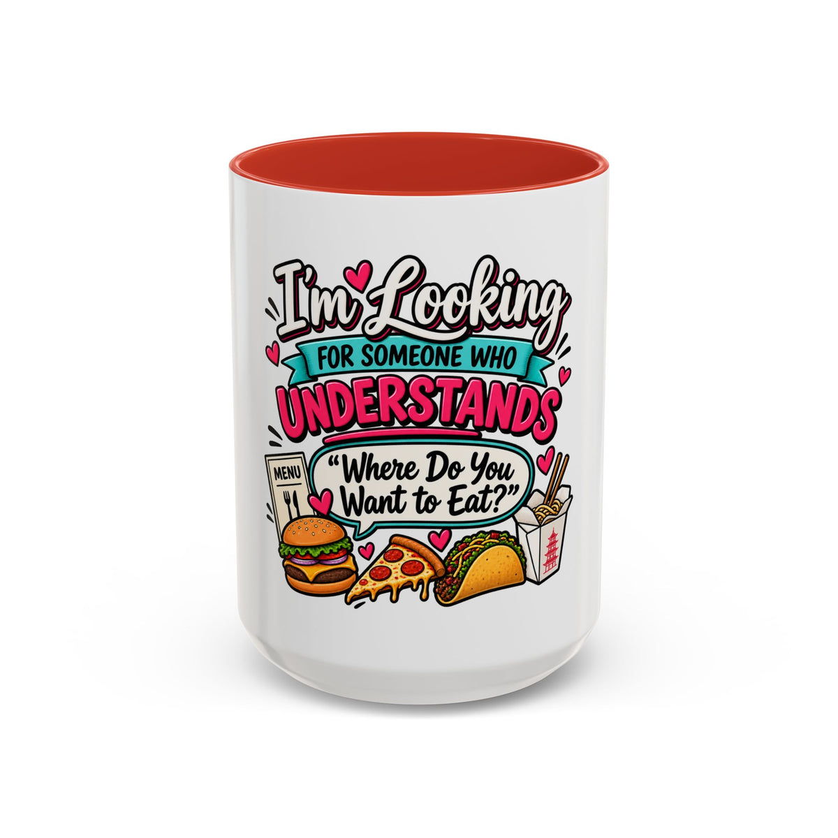 I'm Looking For Someone Who Understands 'Where Do You Want to Eat?' — Mug — Red, 15oz | The ClawMark Store