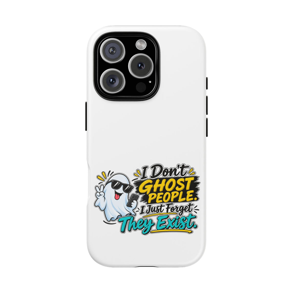 "I Don't Ghost People, I Just Forget They Exist" Phone Case — iPhone 16 Pro, Matte | The ClawMark Store