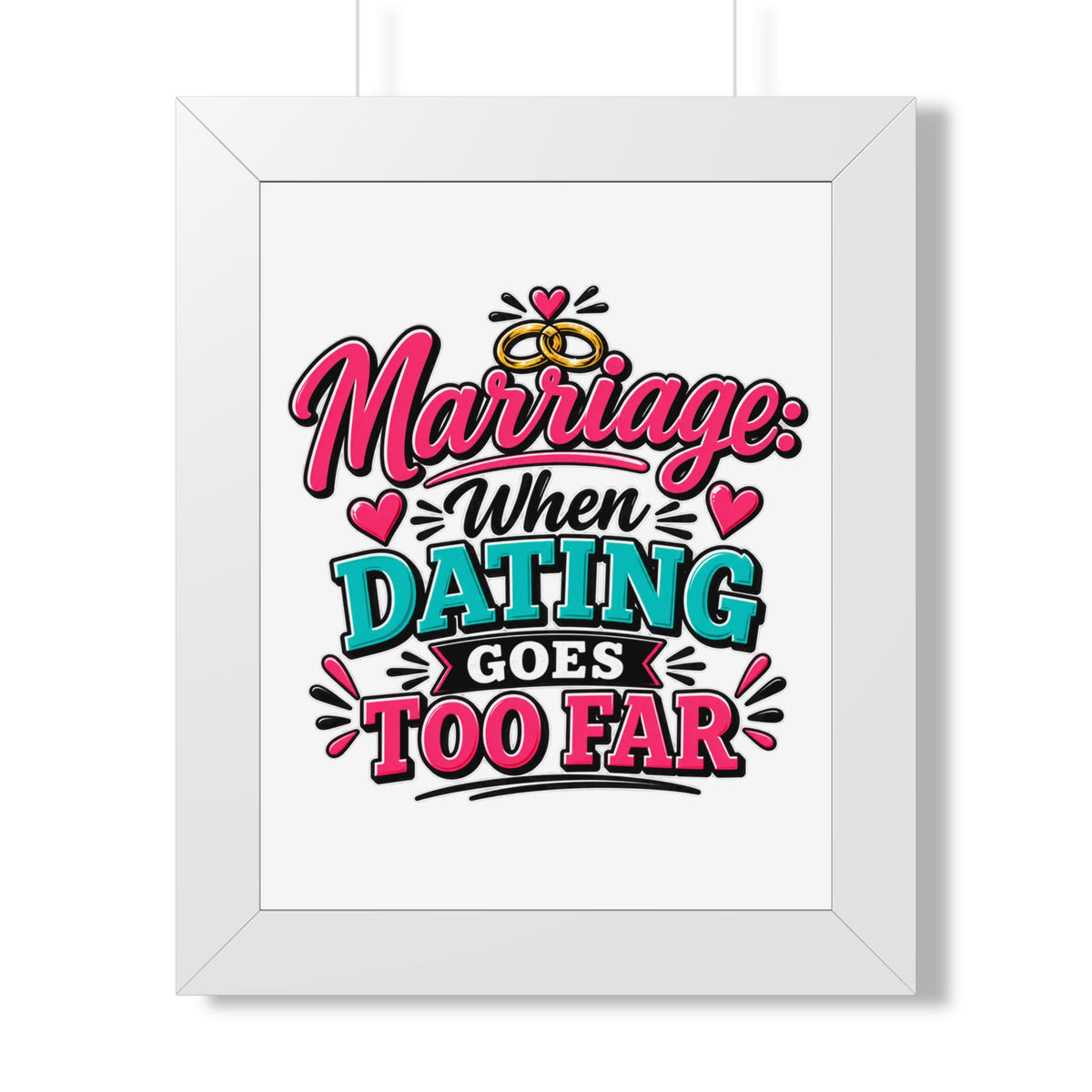 "Marriage: When Dating Goes Too Far" Framed Poster — White, 11" x 14" | The ClawMark Store