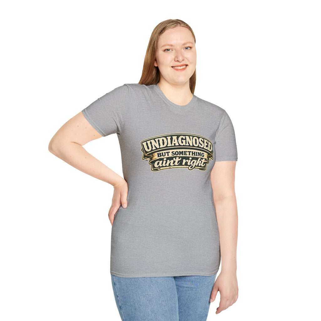 Undiagnosed but Something Ain't Right | T-Shirt | Funny Mental Health Awareness