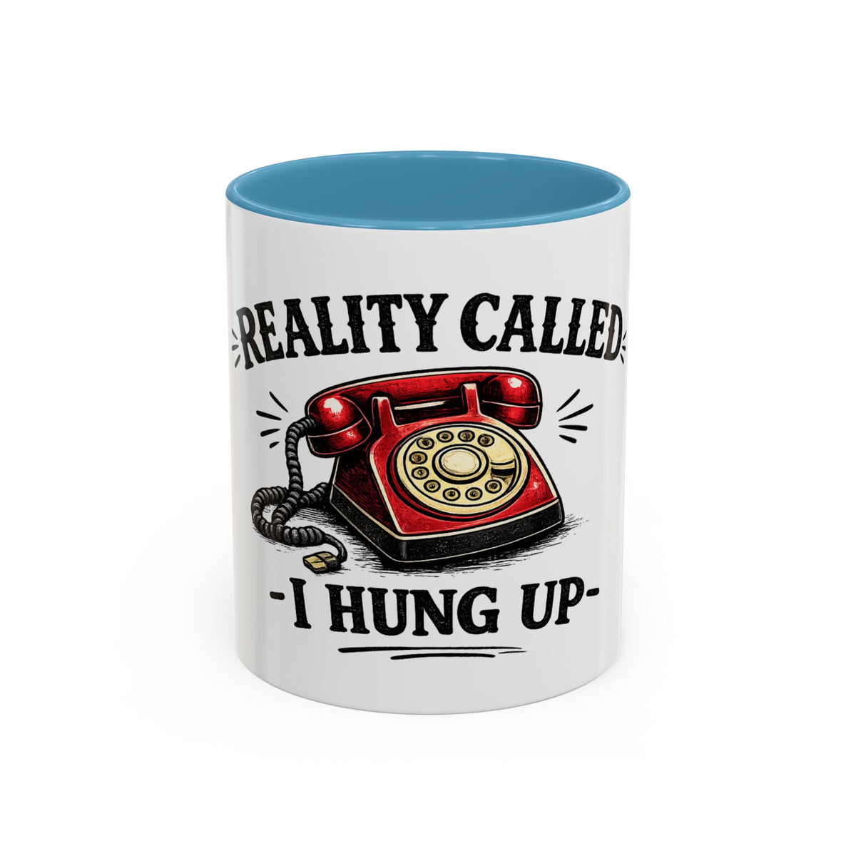 Reality Called - I Hung Up — Ceramic Accent Mug