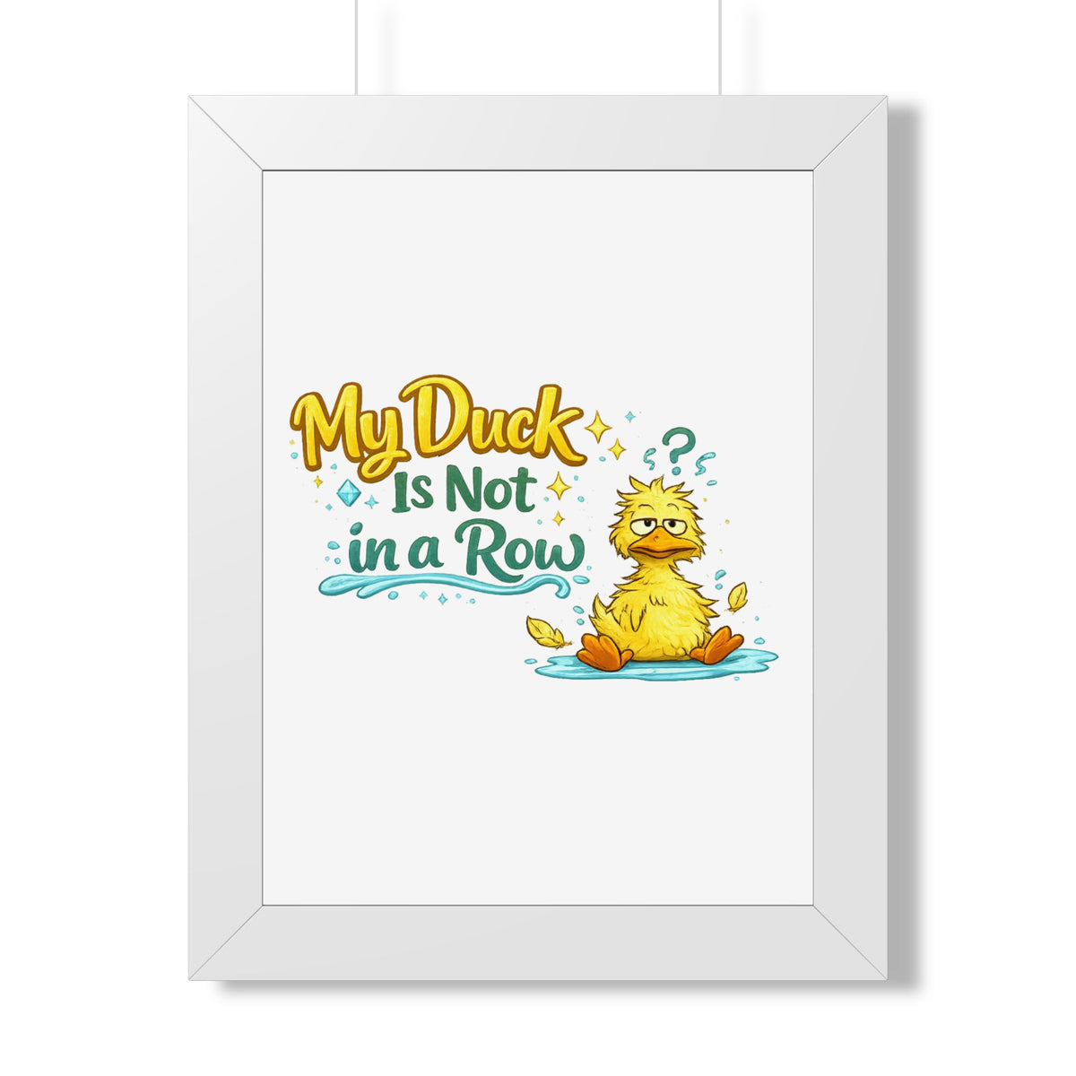 "My Duck Is Not in a Row" Framed Poster — White, 12″ x 16″ | The ClawMark Store
