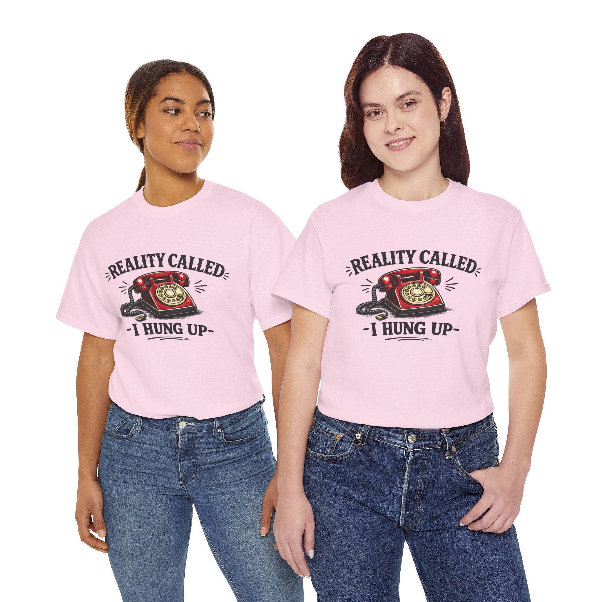 Reality Called, I Hung Up | T‑Shirt | Funny Sarcastic Tee