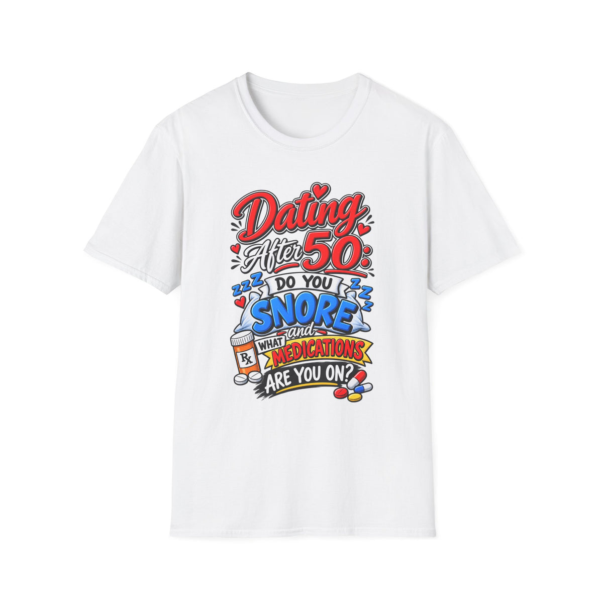 "Dating After 50: Do You Snore and What Meds are you on?" T-Shirt — White, S | The ClawMark Store