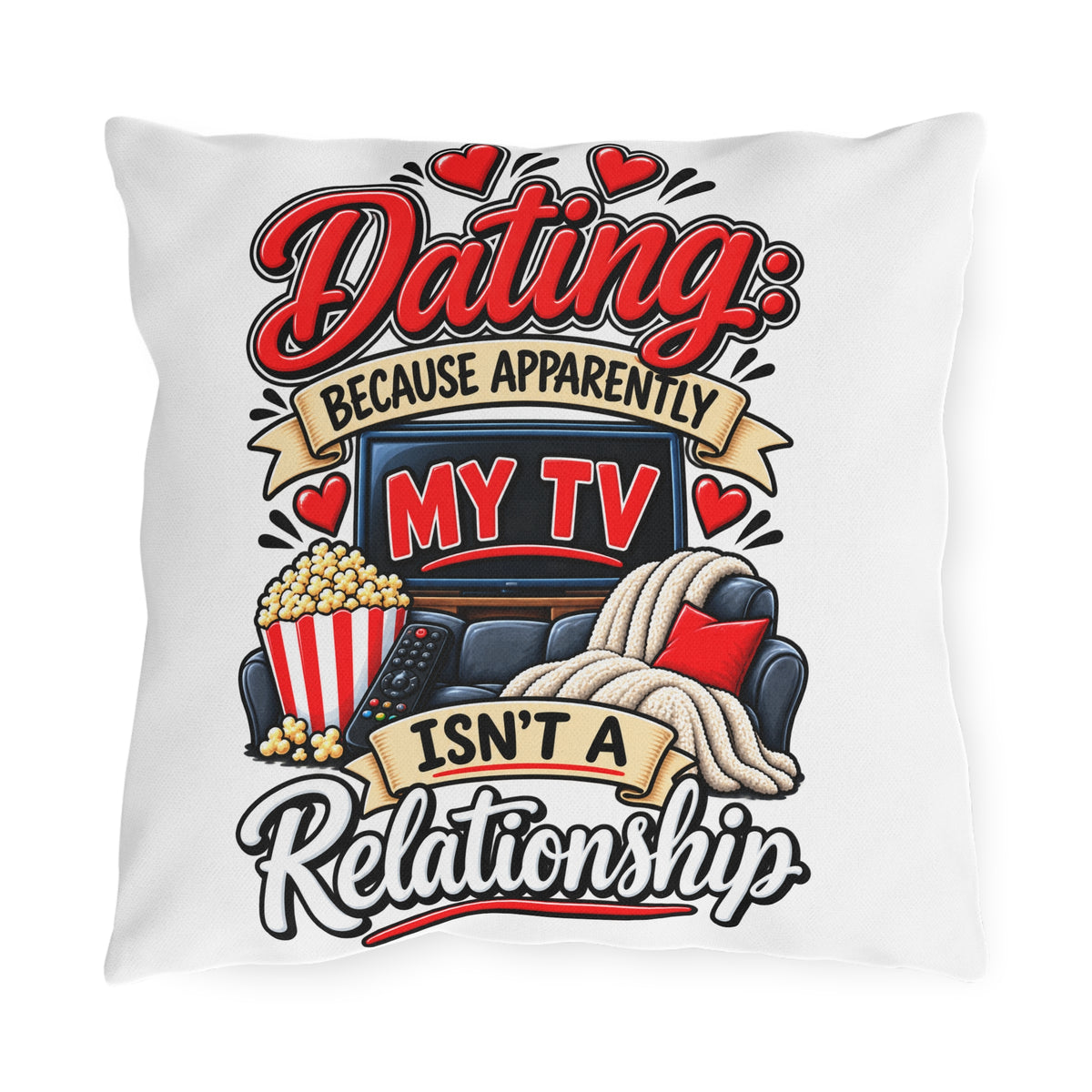 "Dating: Because Apparently My TV Isn't A Relationship" Pillow — 16" × 16" | The ClawMark Store