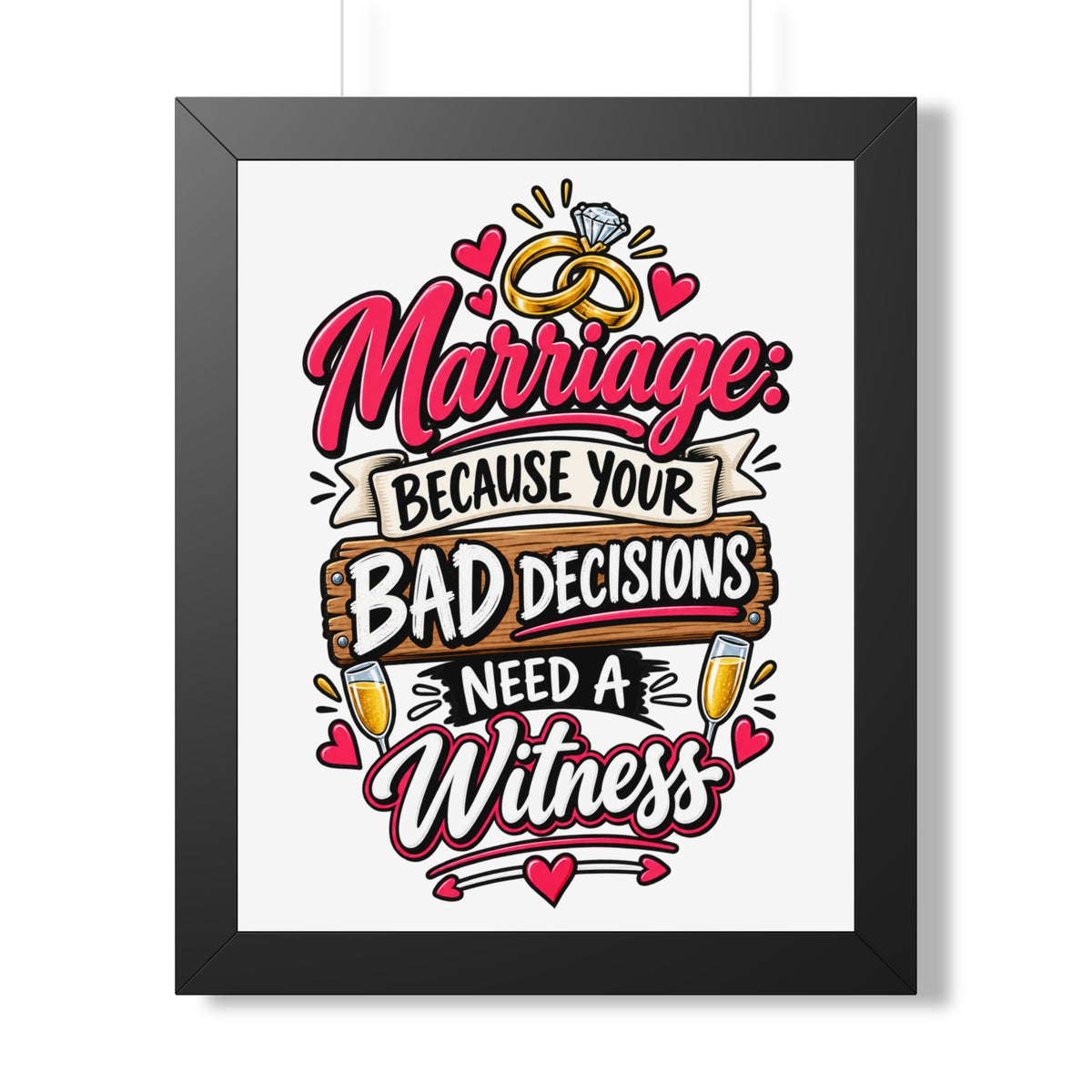 "Marriage: Because Your Bad Decisions Need a Witness" Framed Poster — Black, 16″ x 20″ | The ClawMark Store