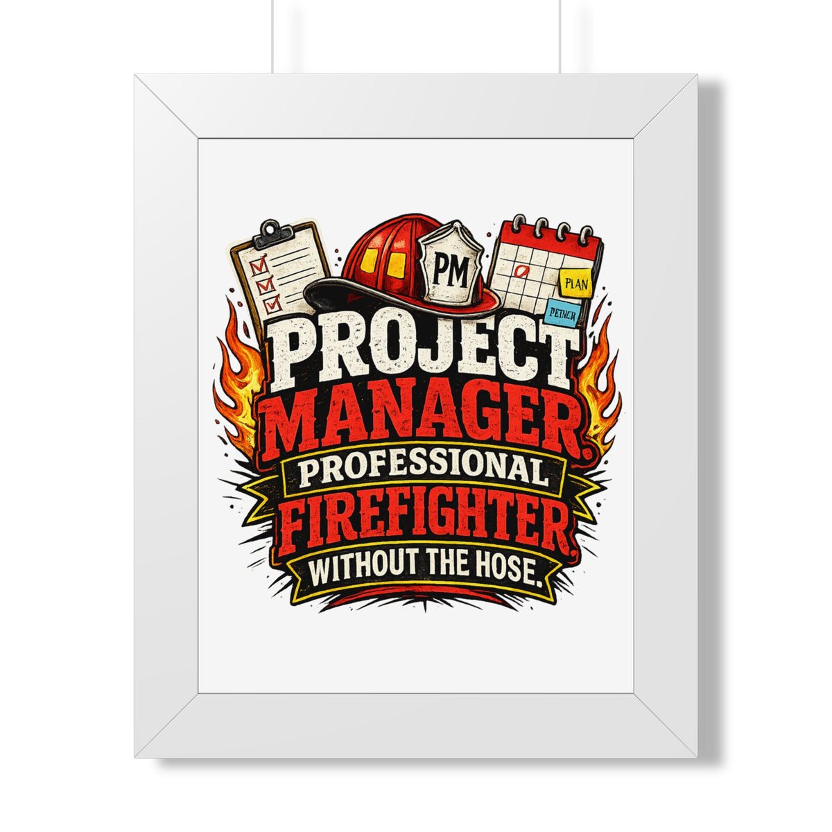 "Project Manager: Professional Firefighter Without the Hose" Poster — White, 11" x 14" | The ClawMark Store