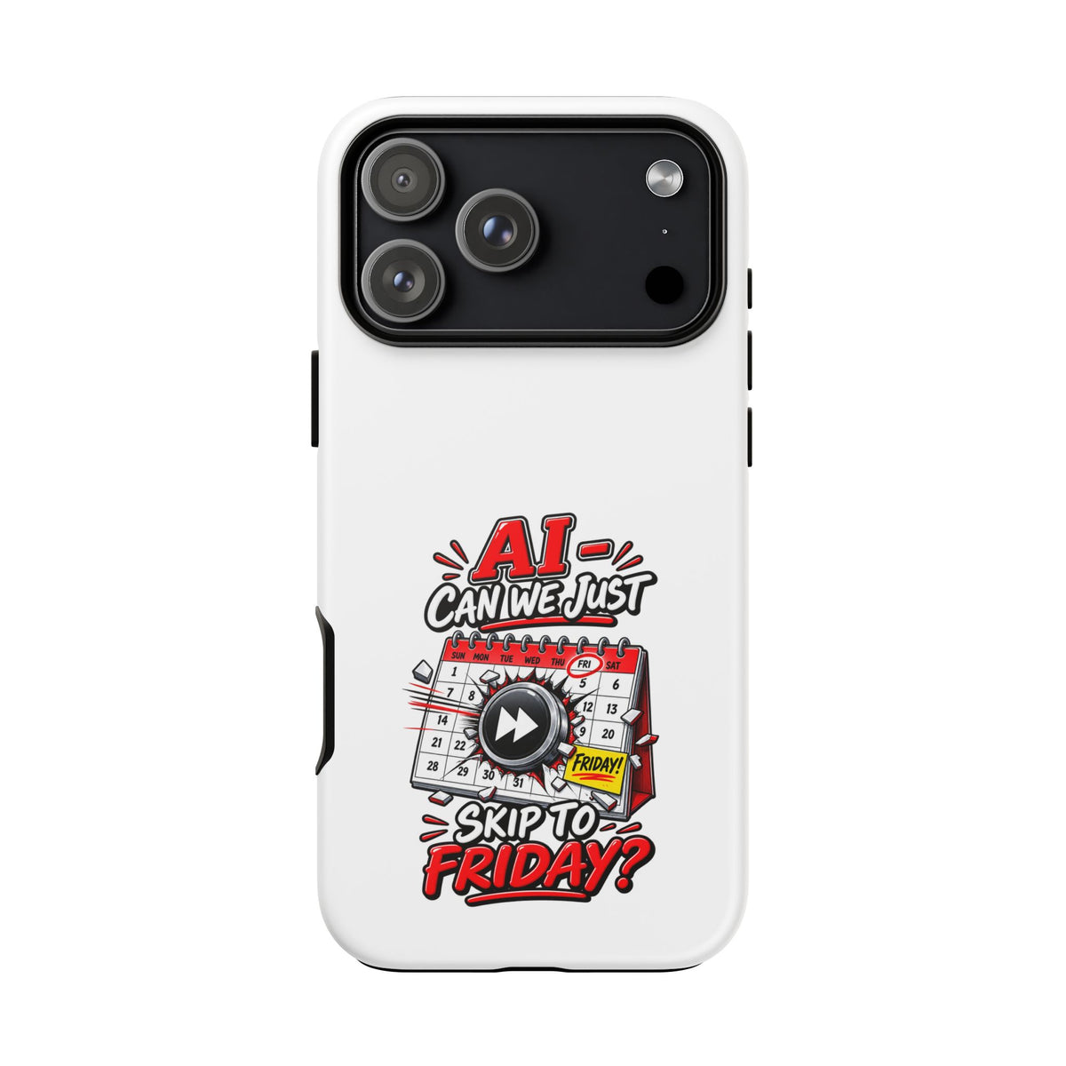 "AI - Can we just Skip to Friday" Phone Case — iPhone 17 Pro Max, Matte | The ClawMark Store