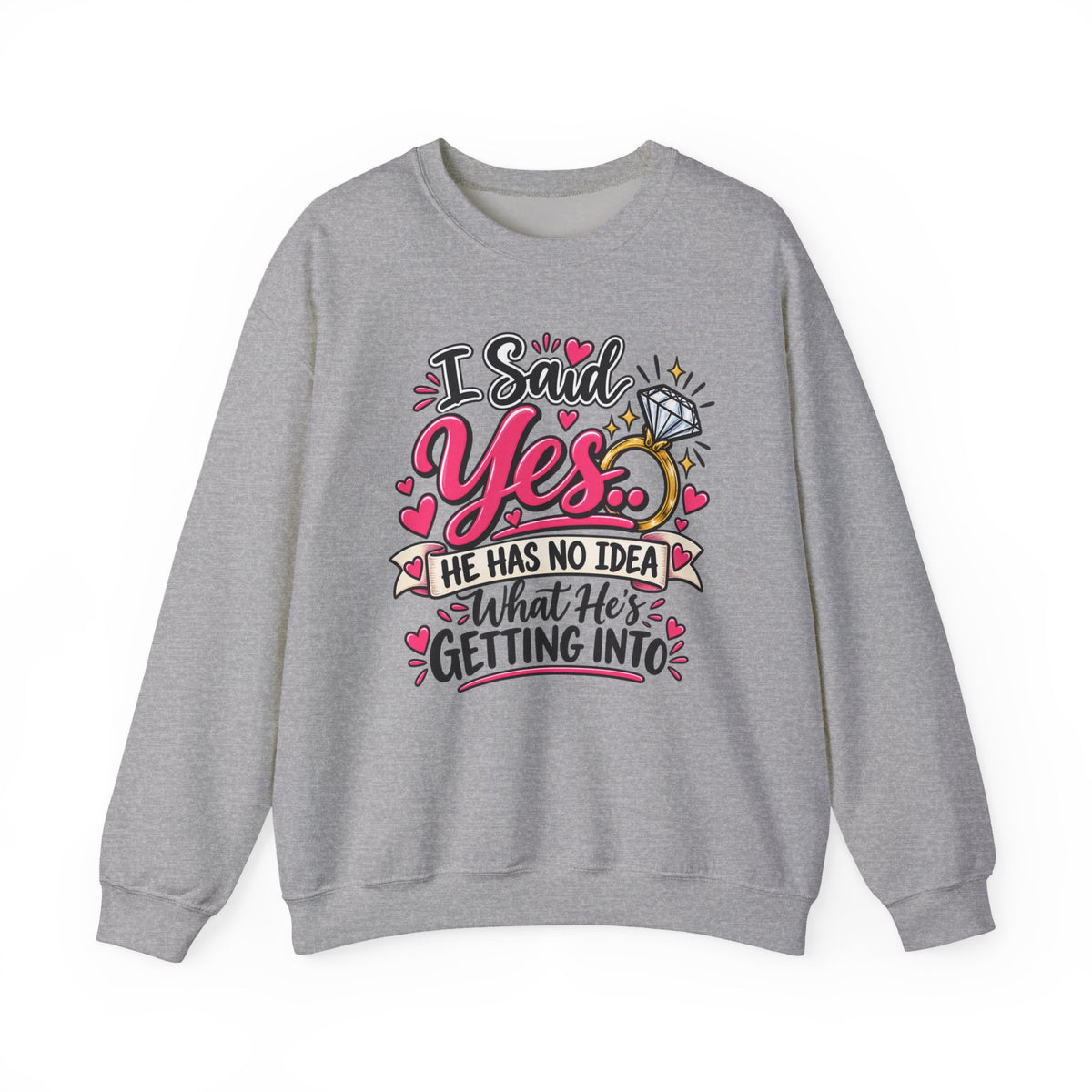 I Said Yes: He Has No Idea What He's Getting Into — Sweatshirt — M, Sport Grey | The ClawMark Store