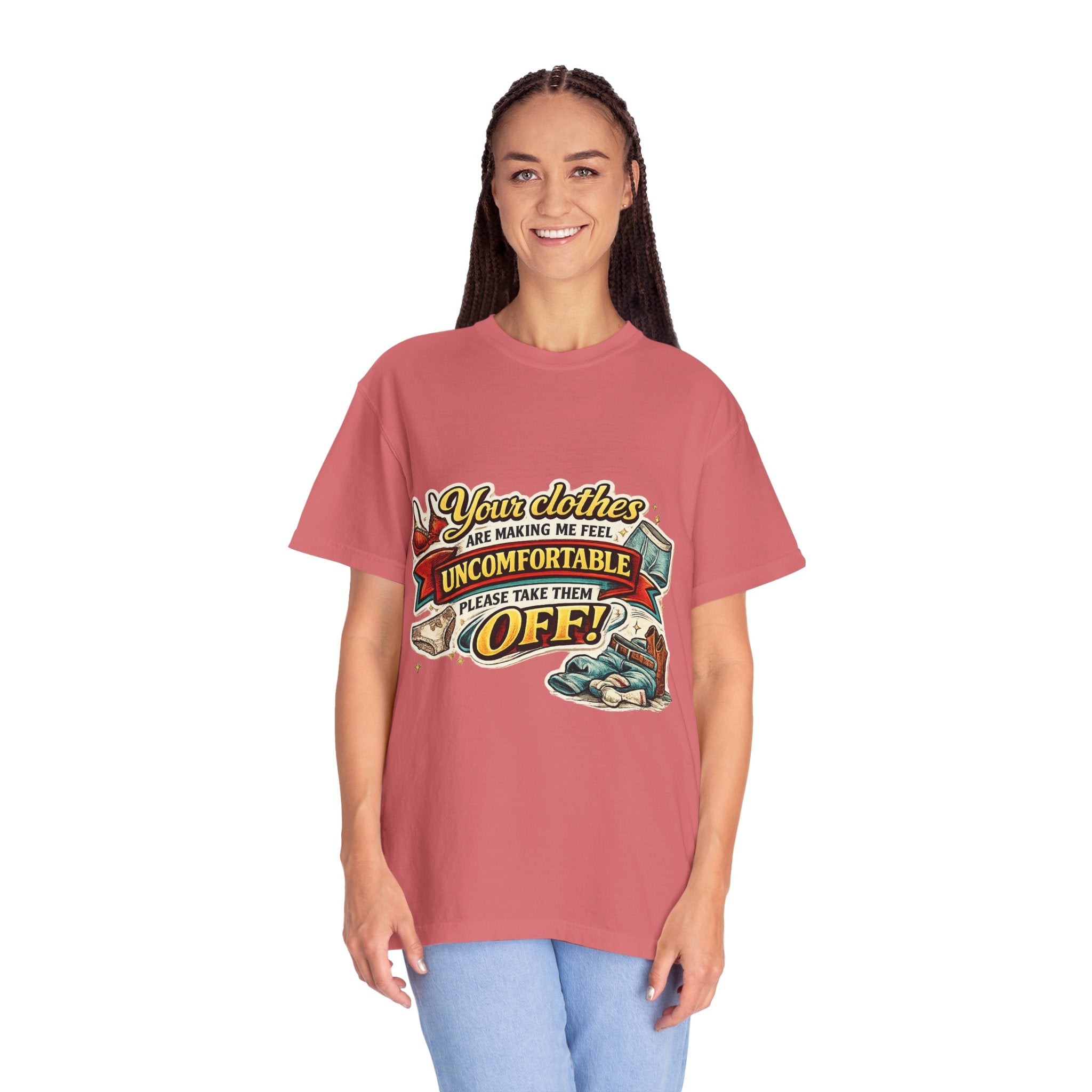 Your Clothes Are Making Me Feel Uncomfortable - Please Take Them Off | T-shirt | Humorous Graphic Tee