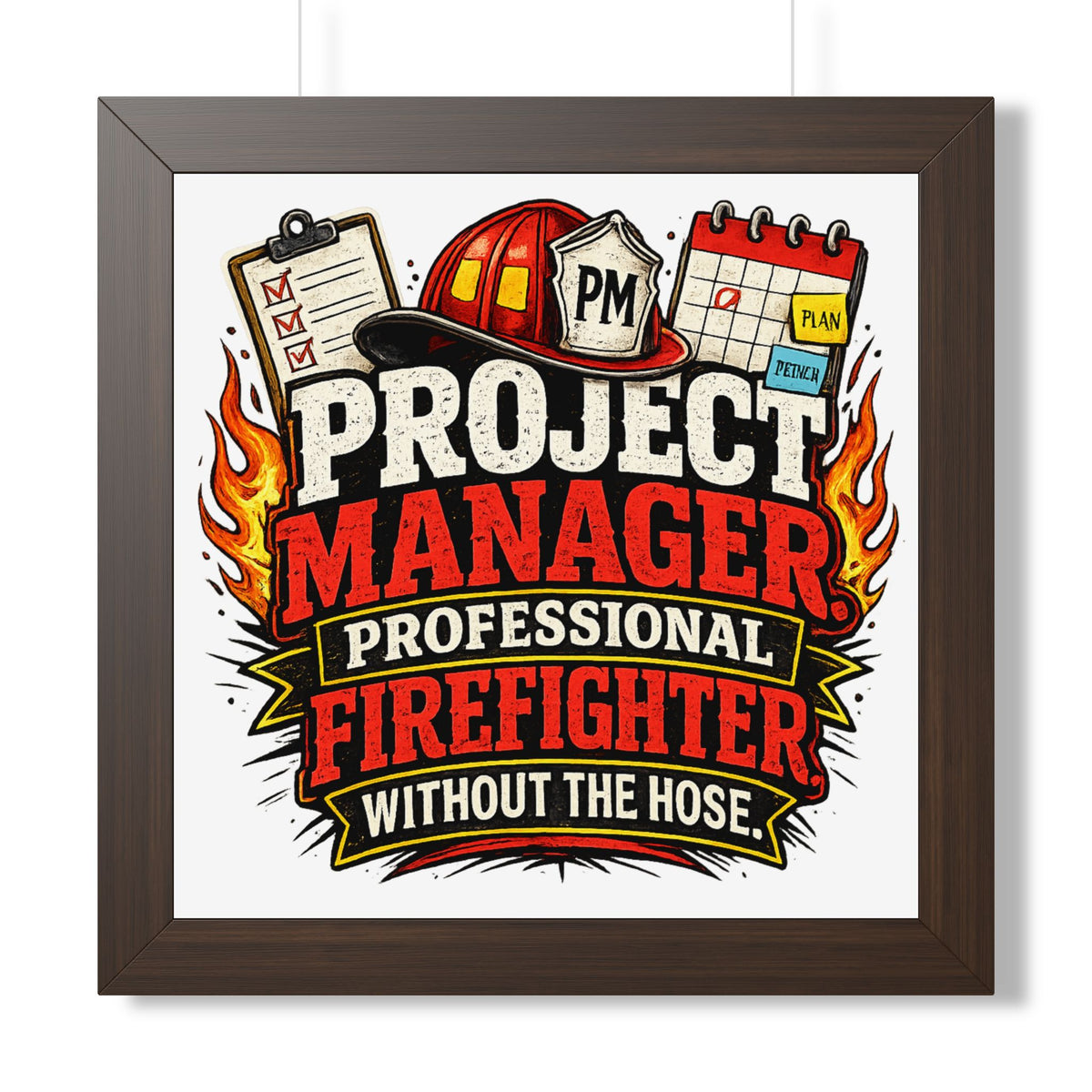 "Project Manager: Professional Firefighter Without the Hose" Poster — Walnut, 16″ x 16″ | The ClawMark Store