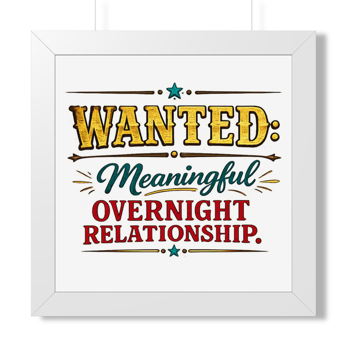 "WANTED: Meaningful Overnight Relationship" Framed Poster — White, 16″ x 16″ | The ClawMark Store