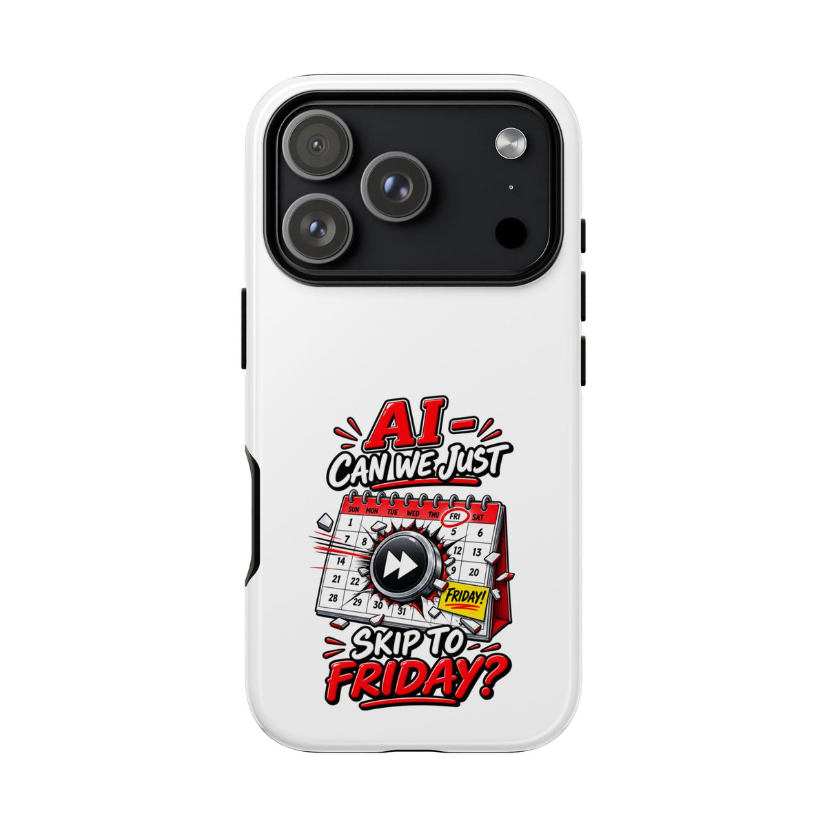 "AI - Can we just Skip to Friday" Phone Case — iPhone 17 Pro, Glossy | The ClawMark Store