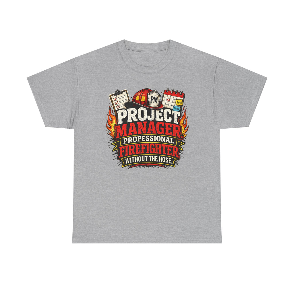 Project Manager: Professional Firefighter Without The Hose | T-Shirt