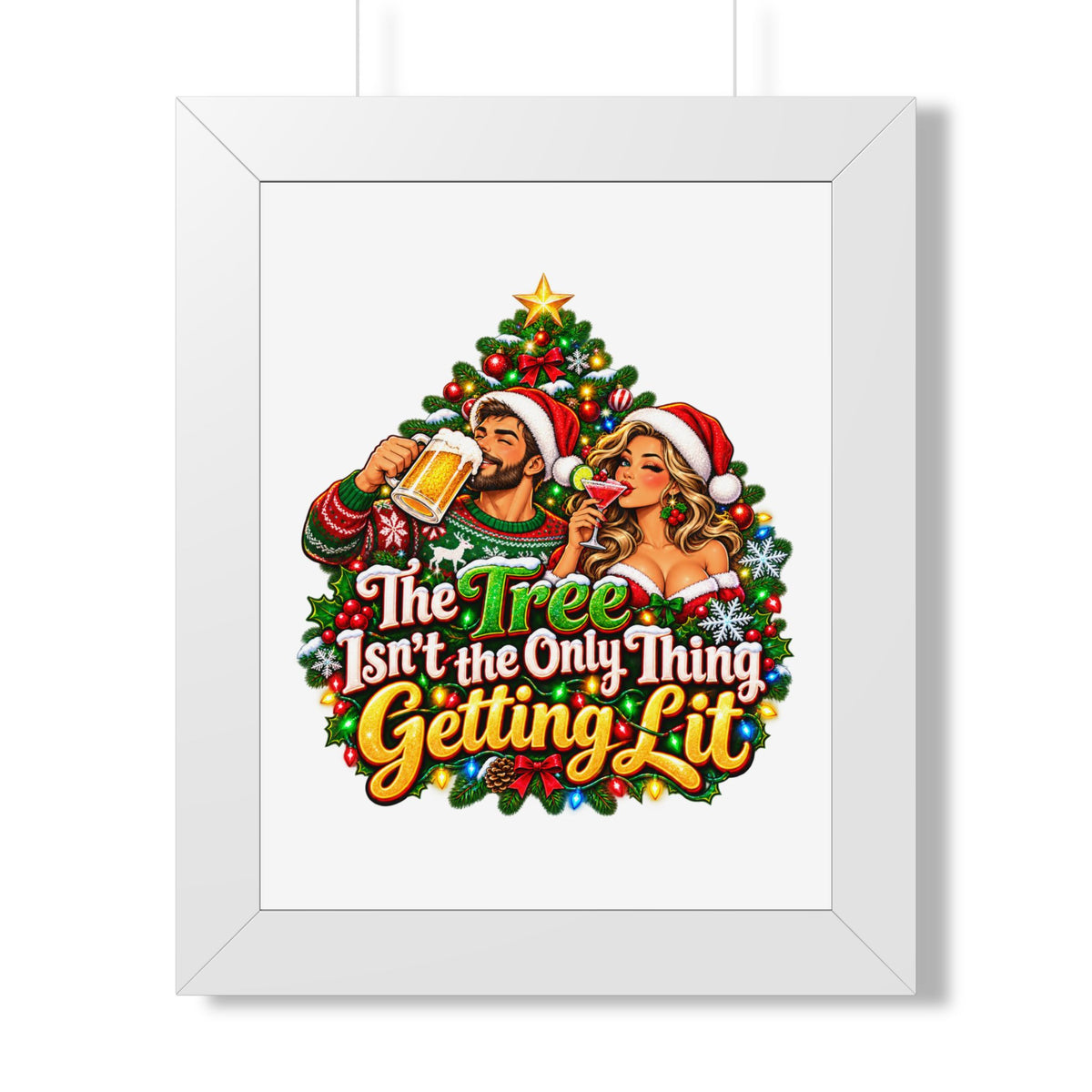 Holiday Poster — “The Tree Isn’t the Only Thing Getting Lit” Framed Wall Art