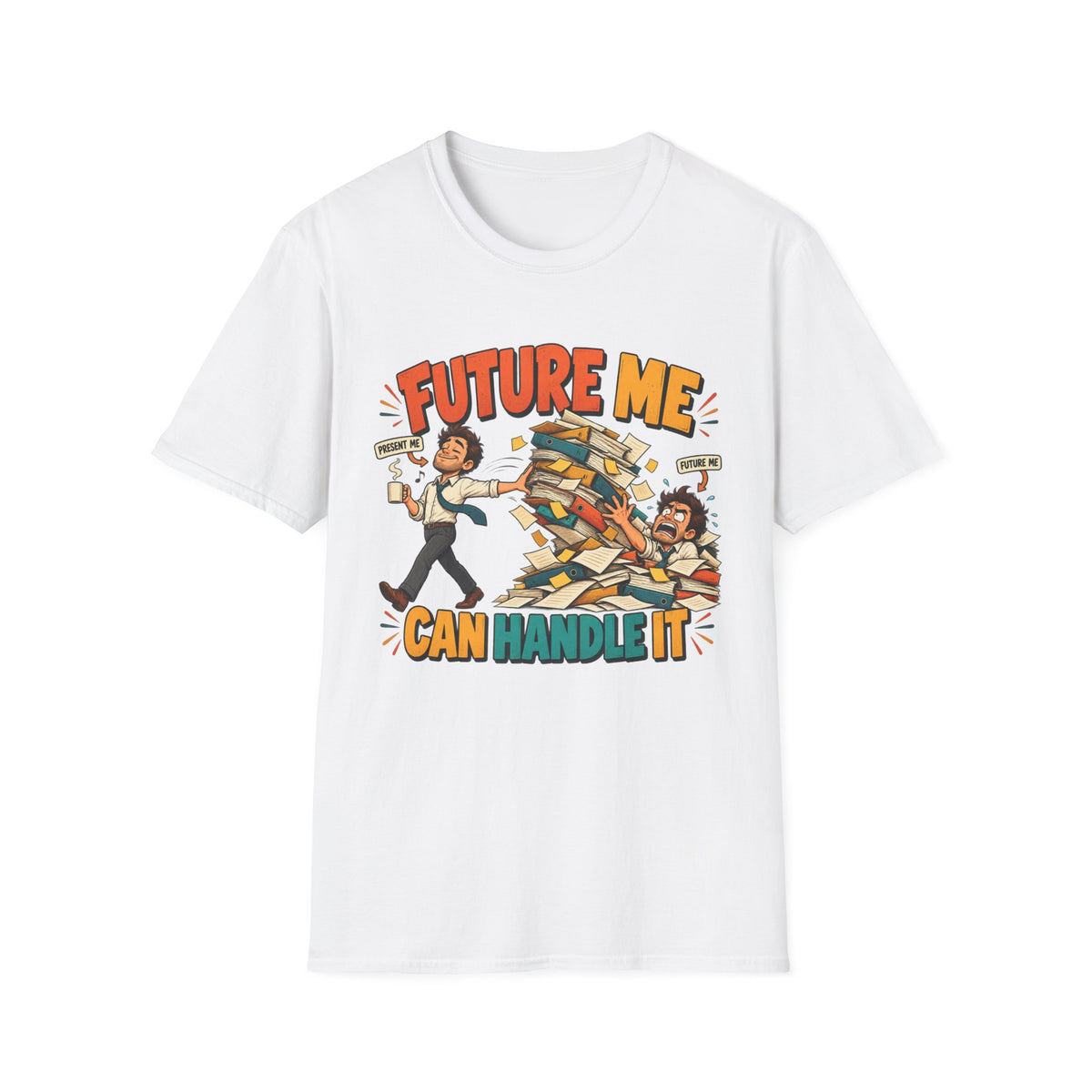 Future Me Can Handle It T-Shirt — Motivational Student & Procrastination Humor Tee