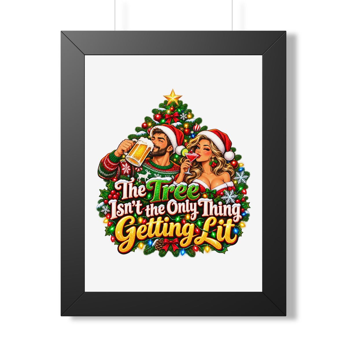 Holiday Poster — “The Tree Isn’t the Only Thing Getting Lit” Framed Wall Art
