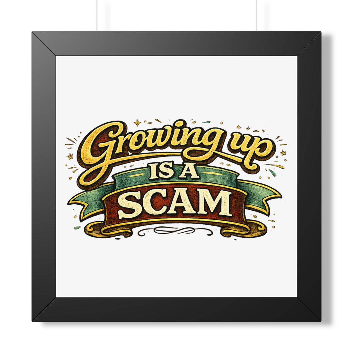 "Growing Up Is A Scam" Framed Poster — Black, 16″ x 16″ | The ClawMark Store