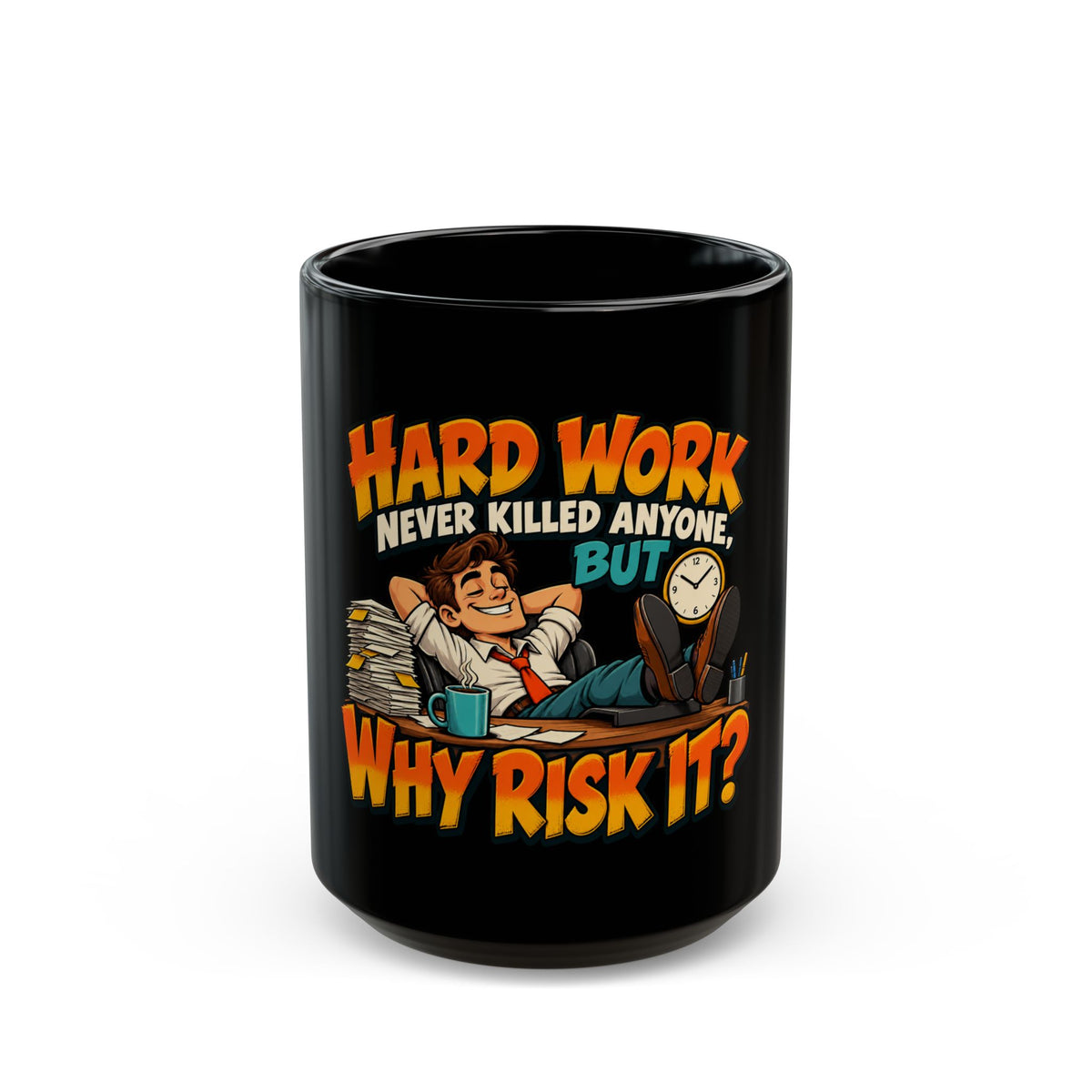 Hard Work Never Killed Anyone But Why Risk It — Funny Black Coffee Mug