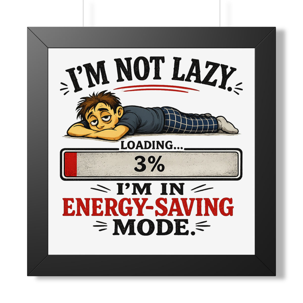 "I'm Not Lazy" Energy-Saving Framed Poster — Black, 16″ x 16″ | The ClawMark Store