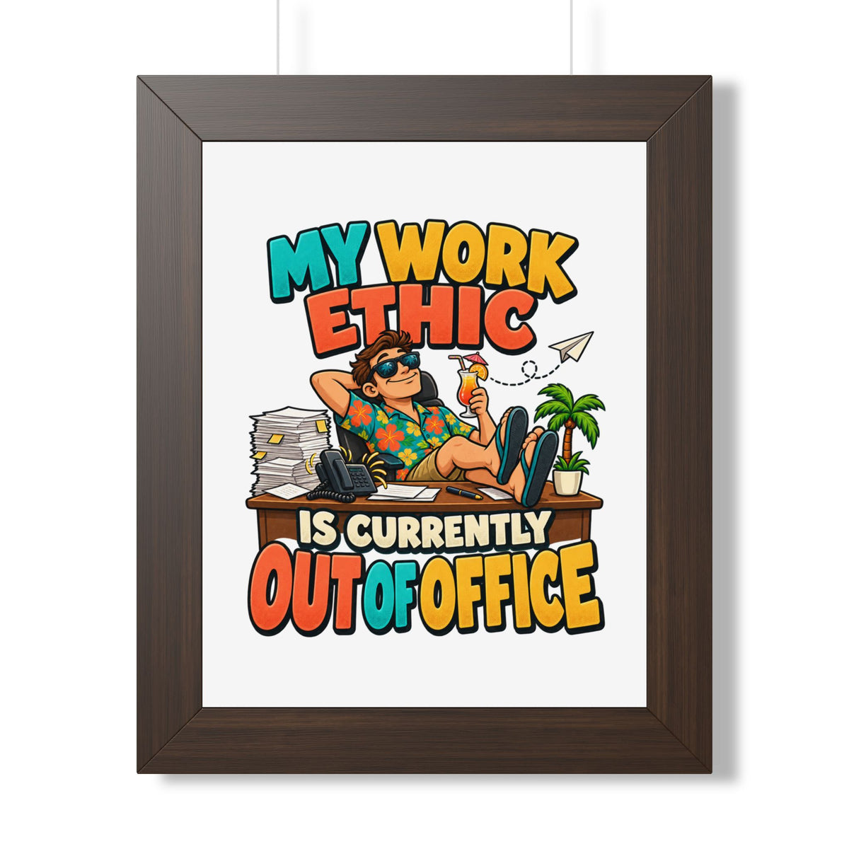 Framed Poster - "My Work Ethic Is Currently Out Of Office" Humorous Wall Art