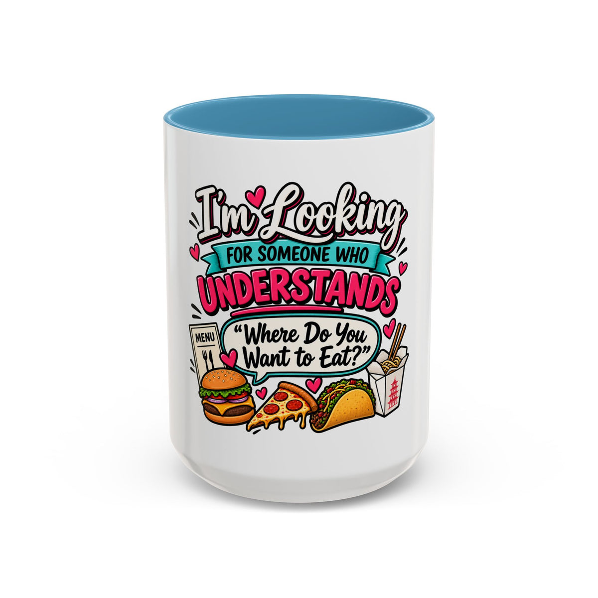 I'm Looking For Someone Who Understands 'Where Do You Want to Eat?' — Mug — Light Blue, 15oz | The ClawMark Store