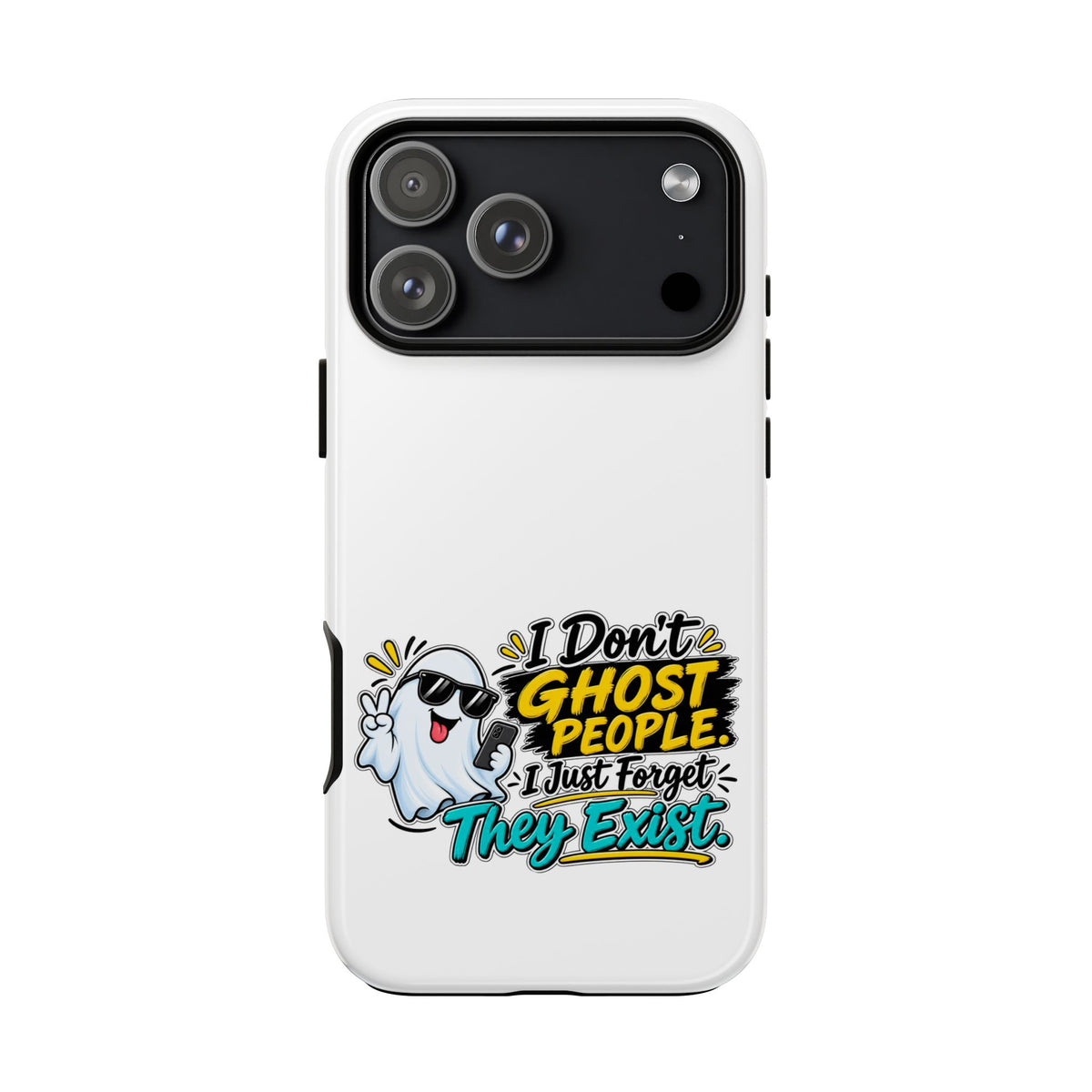 "I Don't Ghost People, I Just Forget They Exist" Phone Case — iPhone 17 Pro Max, Glossy | The ClawMark Store