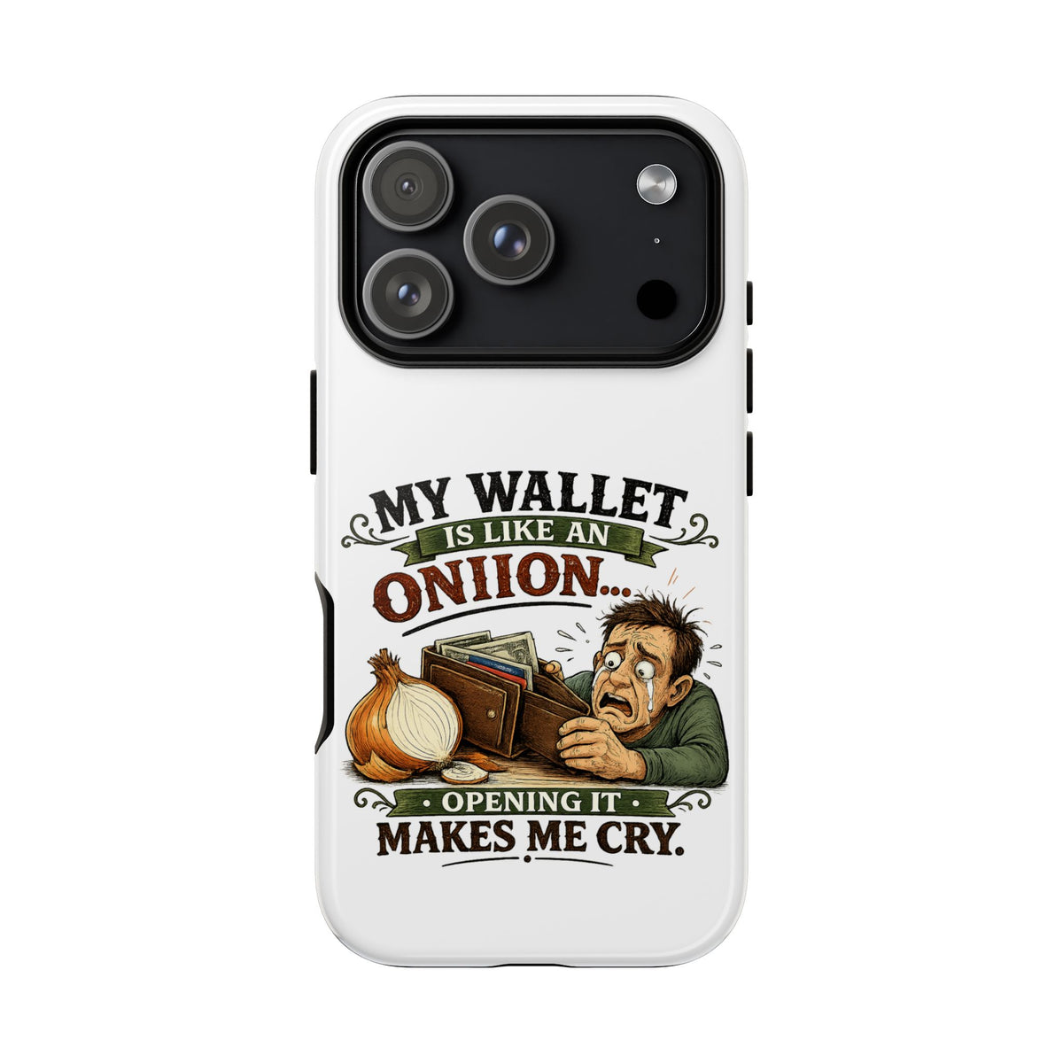 My Wallet Is Like An Onion, Opening It Makes Me Cry — Phone Case
