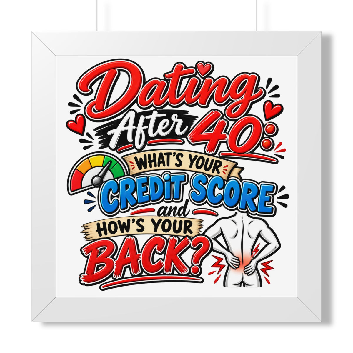 "Dating After 40: What's Your Credit Score and How's Your Back?" Poster — White, 16″ x 16″ | The ClawMark Store