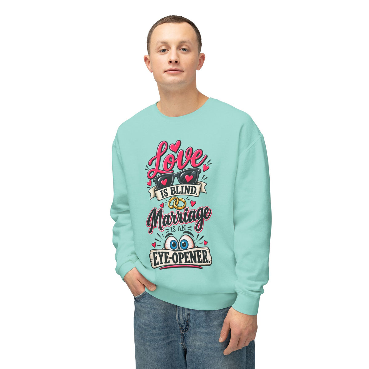 "Love is Blind, Marriage is an Eye-Opener" Sweatshirt