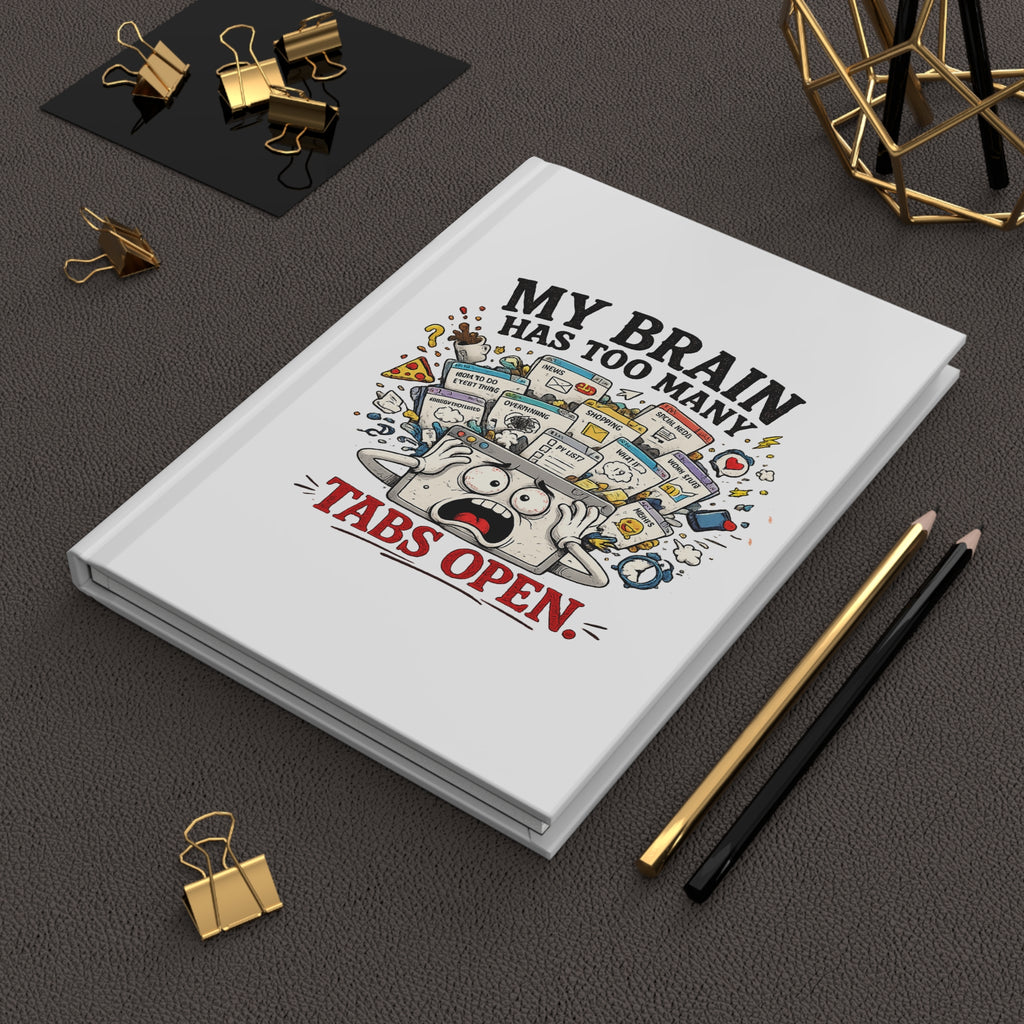 My Brain Has Too Many Tabs Open | Notebook | Hardcover Journal