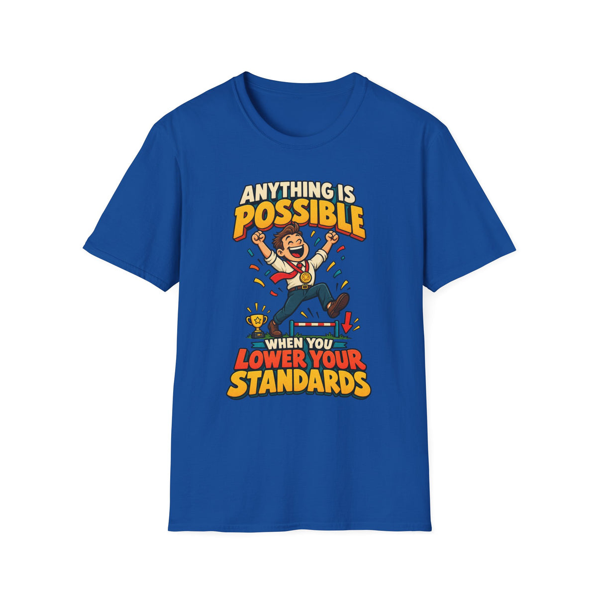 Funny Graphic T-Shirt — "Anything Is Possible When You Lower Your Standards"