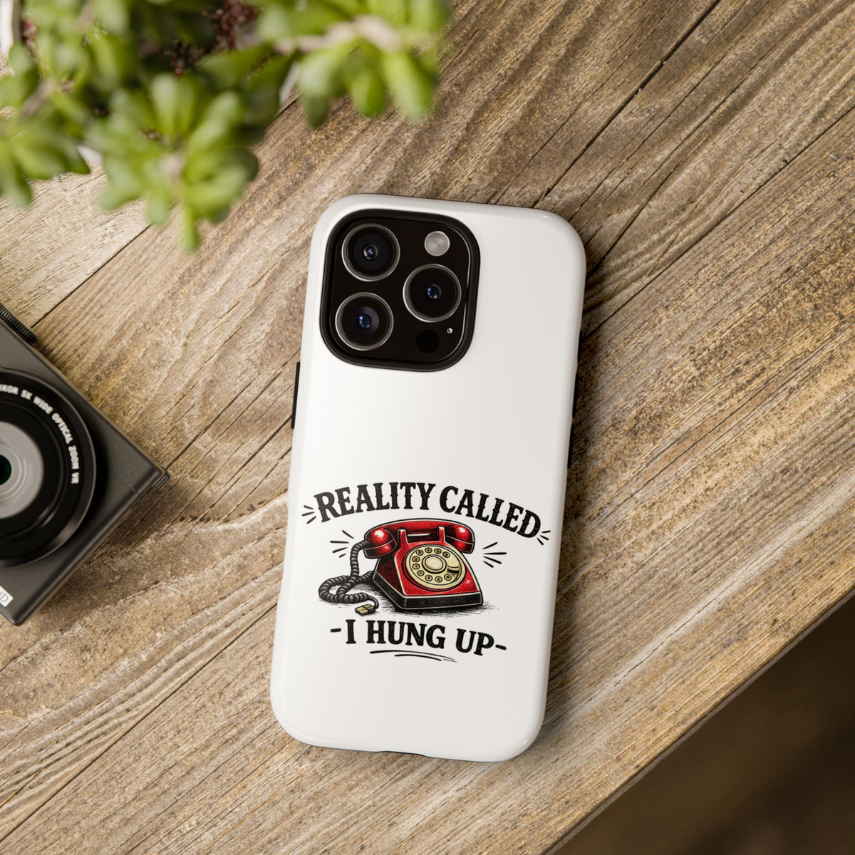 Reality Called, I Hung Up — Phone Case