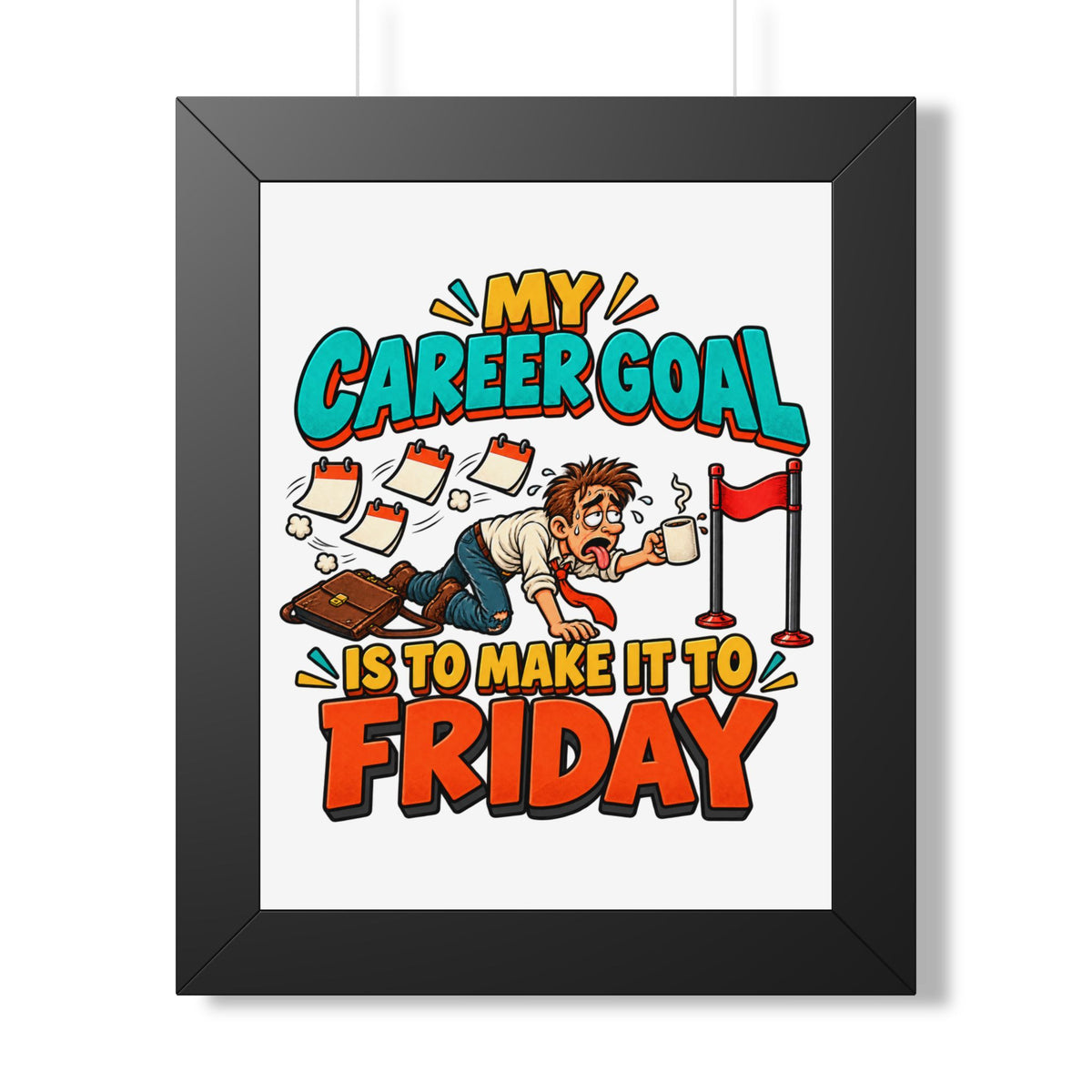 Framed Poster — "My Career Goal Is To Make It To Friday" Humorous Office Wall Art