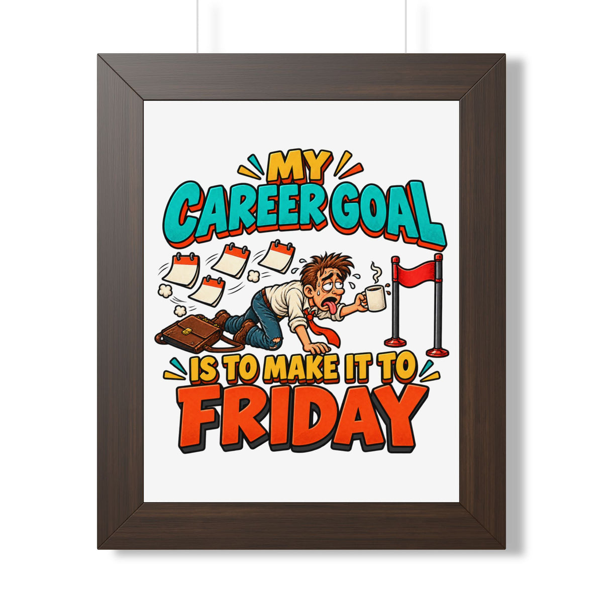 Framed Poster — "My Career Goal Is To Make It To Friday" Humorous Office Wall Art
