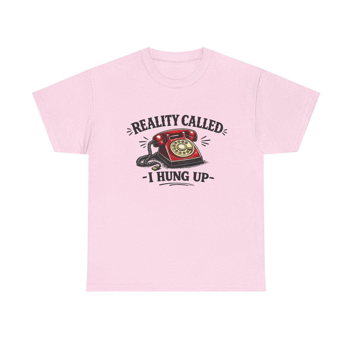 Reality Called, I Hung Up — T-Shirt — Light Pink, S | The ClawMark Store
