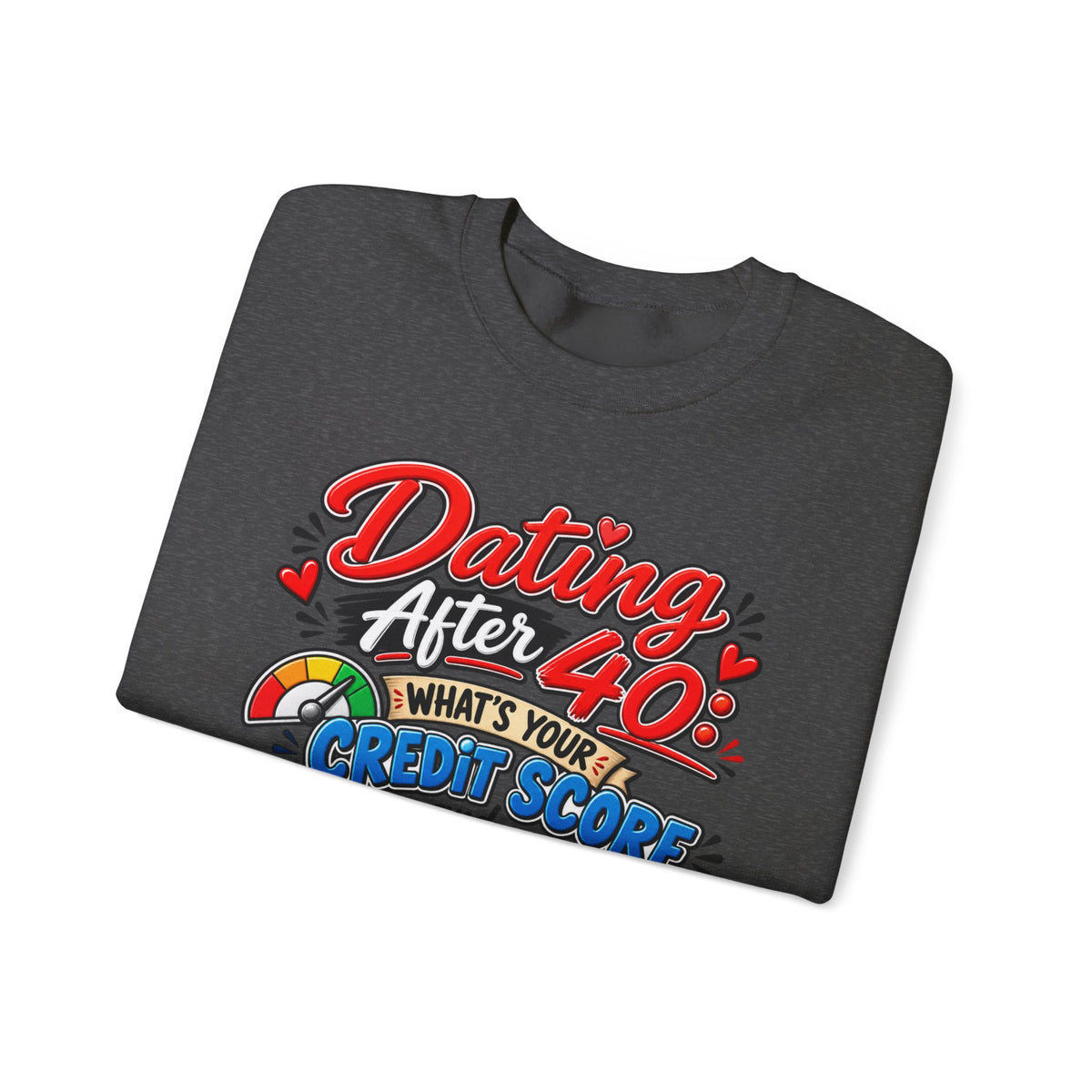 "Dating After 40: What’s Your Credit Score and How’s Your Back?" Sweatshirt