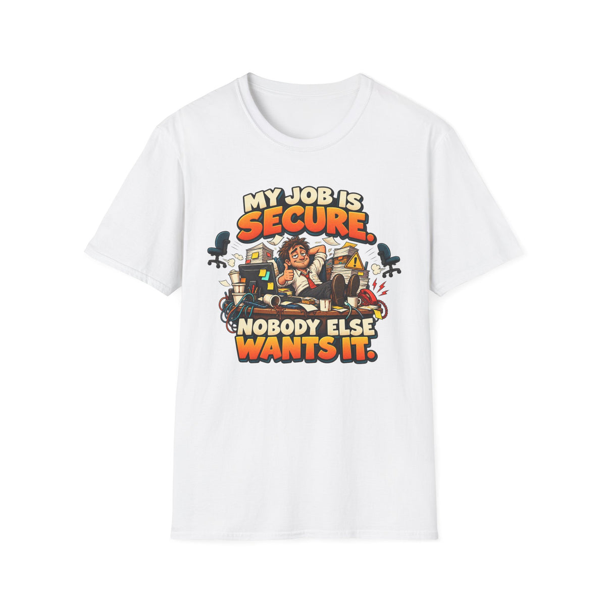 My Job Is Secure T-Shirt — "My Job Is Secure, Nobody Else Wants It" Funny Work Humor Tee