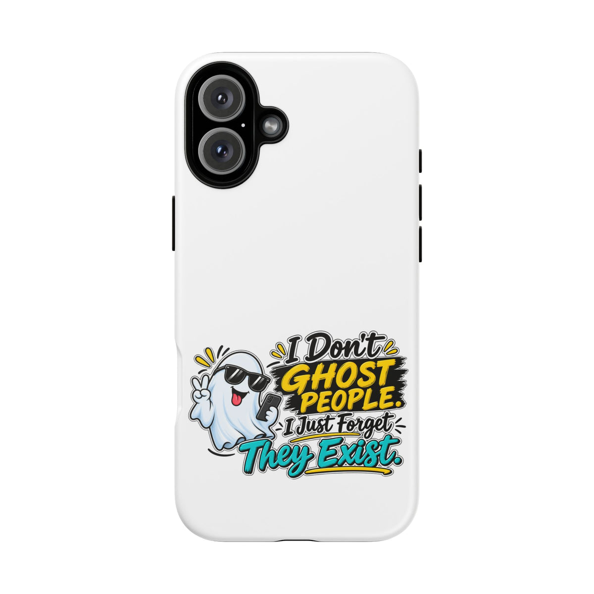 "I Don't Ghost People, I Just Forget They Exist" Phone Case — iPhone 16 Plus, Matte | The ClawMark Store
