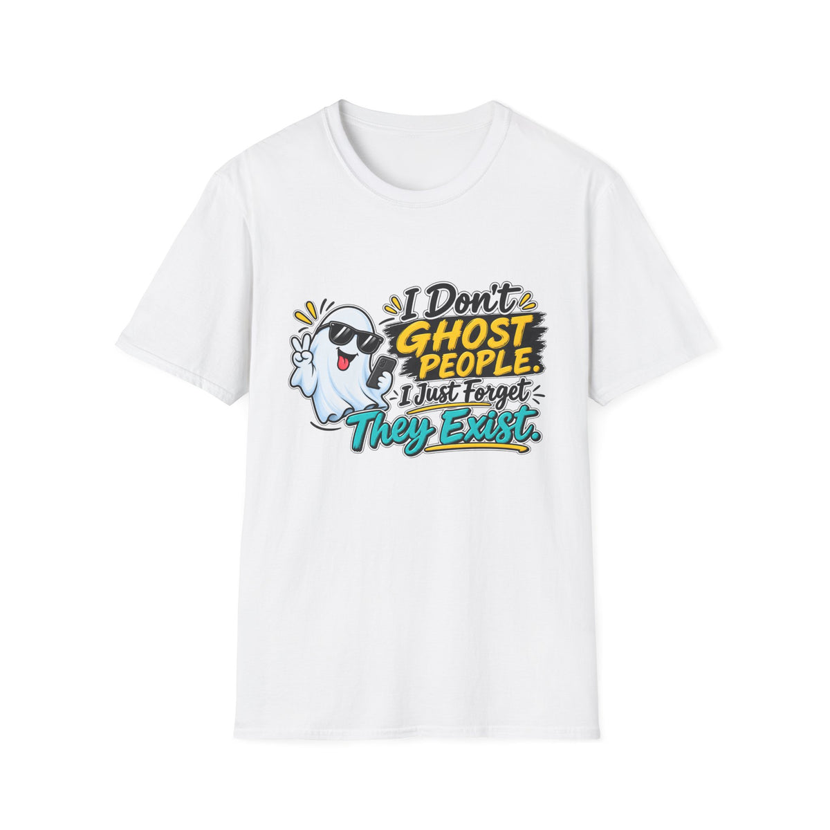 I Don't Ghost People — I just Forget they Exist T-Shirt — White, S | The ClawMark Store