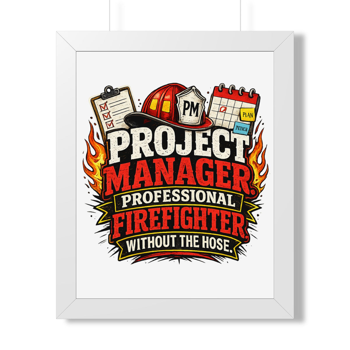 "Project Manager: Professional Firefighter Without the Hose" Poster — White, 16″ x 20″ | The ClawMark Store
