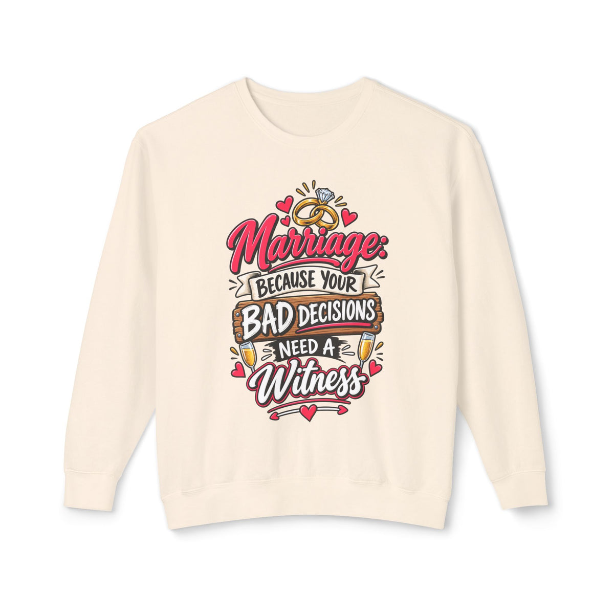 Marriage Because Your Bad Decisions Need a Witness Sweatshirt — Ivory, S | The ClawMark Store