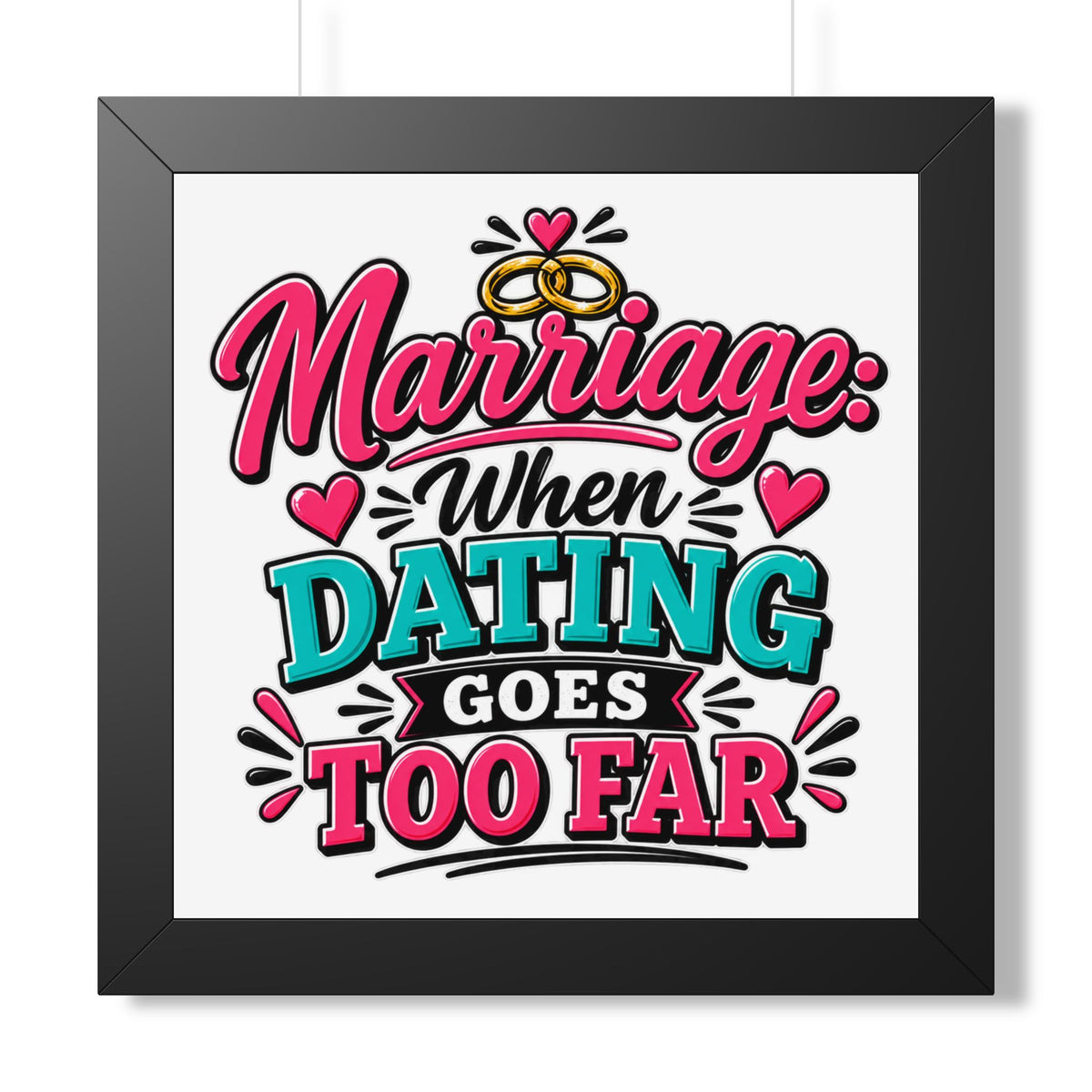 "Marriage: When Dating Goes Too Far" Framed Poster — Black, 16″ x 16″ | The ClawMark Store